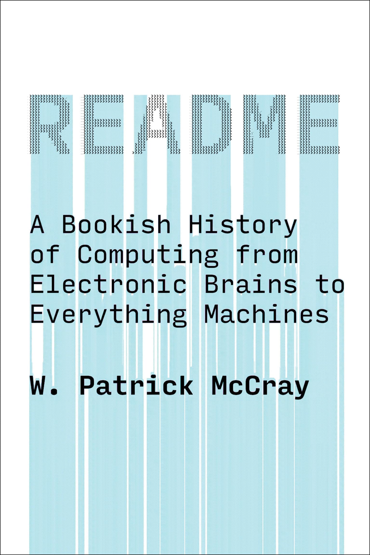 README: A Bookish History of Computing from Electronic Brains to Everything Machines cover