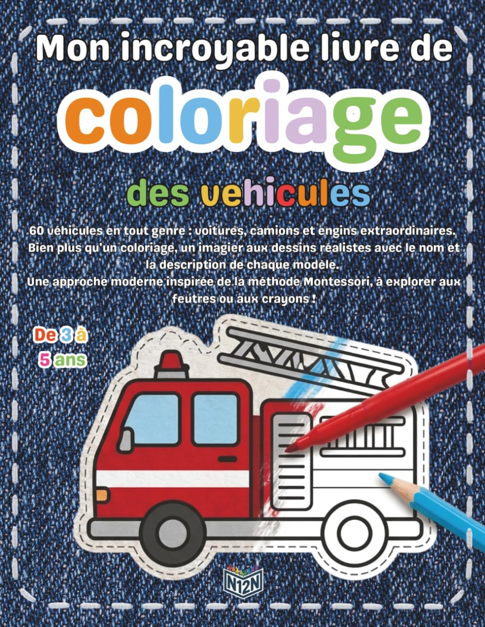 Mon incroyable livre de coloriage des vehicules: Livre de Coloriage Enfant 3 à 5 ans | 60 Véhicules avec Nom et Description Inspiré de la Méthode ... Voiture, Camion et Engins pour Maternelle