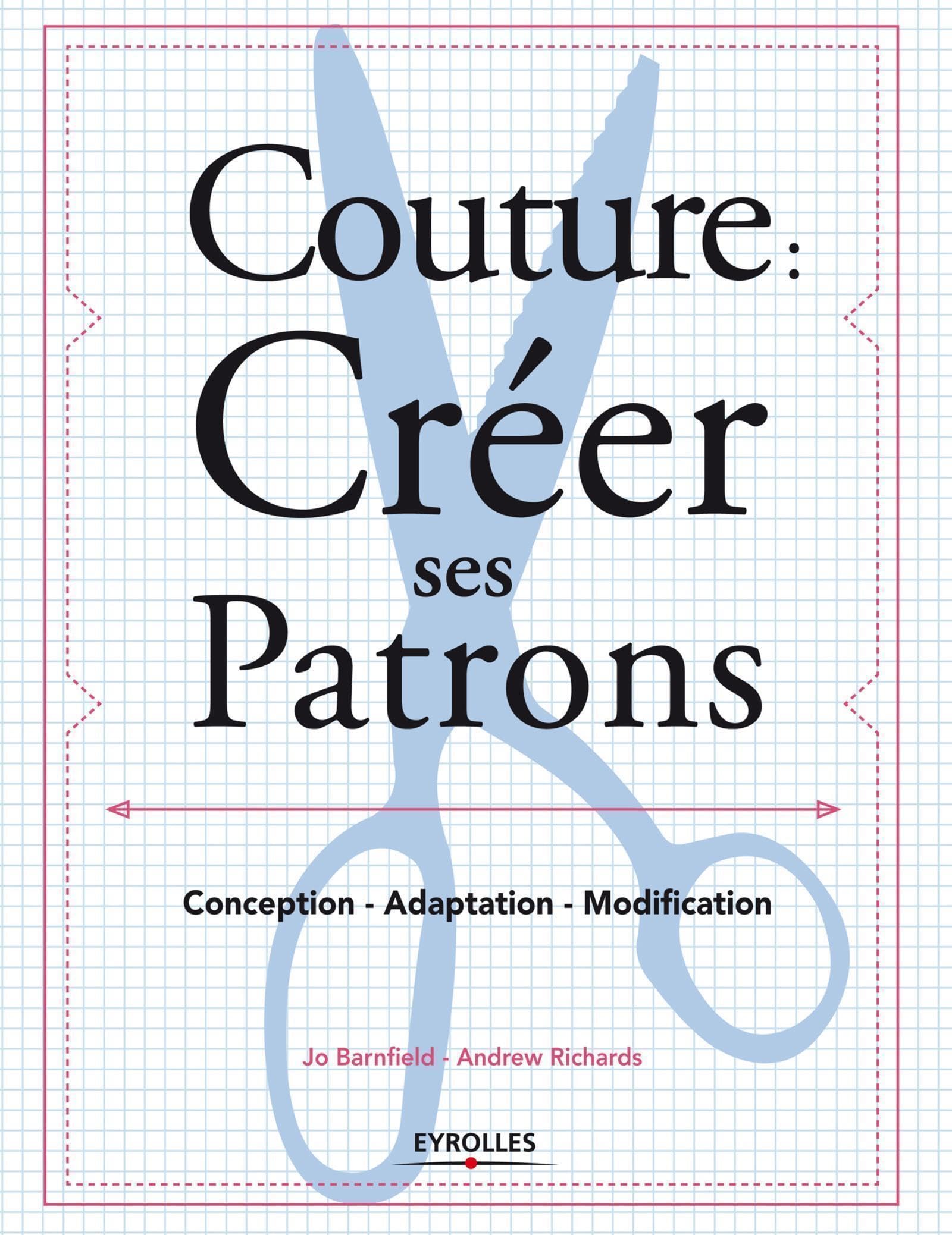 Couture : créer ses patrons: Conception - Adaptation - Modification.