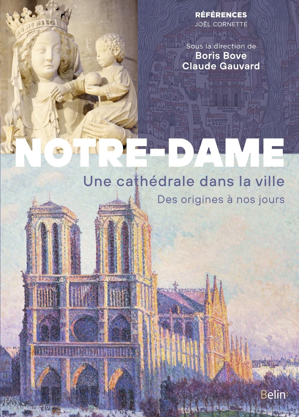 Notre-Dame de Paris: Une cathédrale dans la ville. Des origines à nos jours
