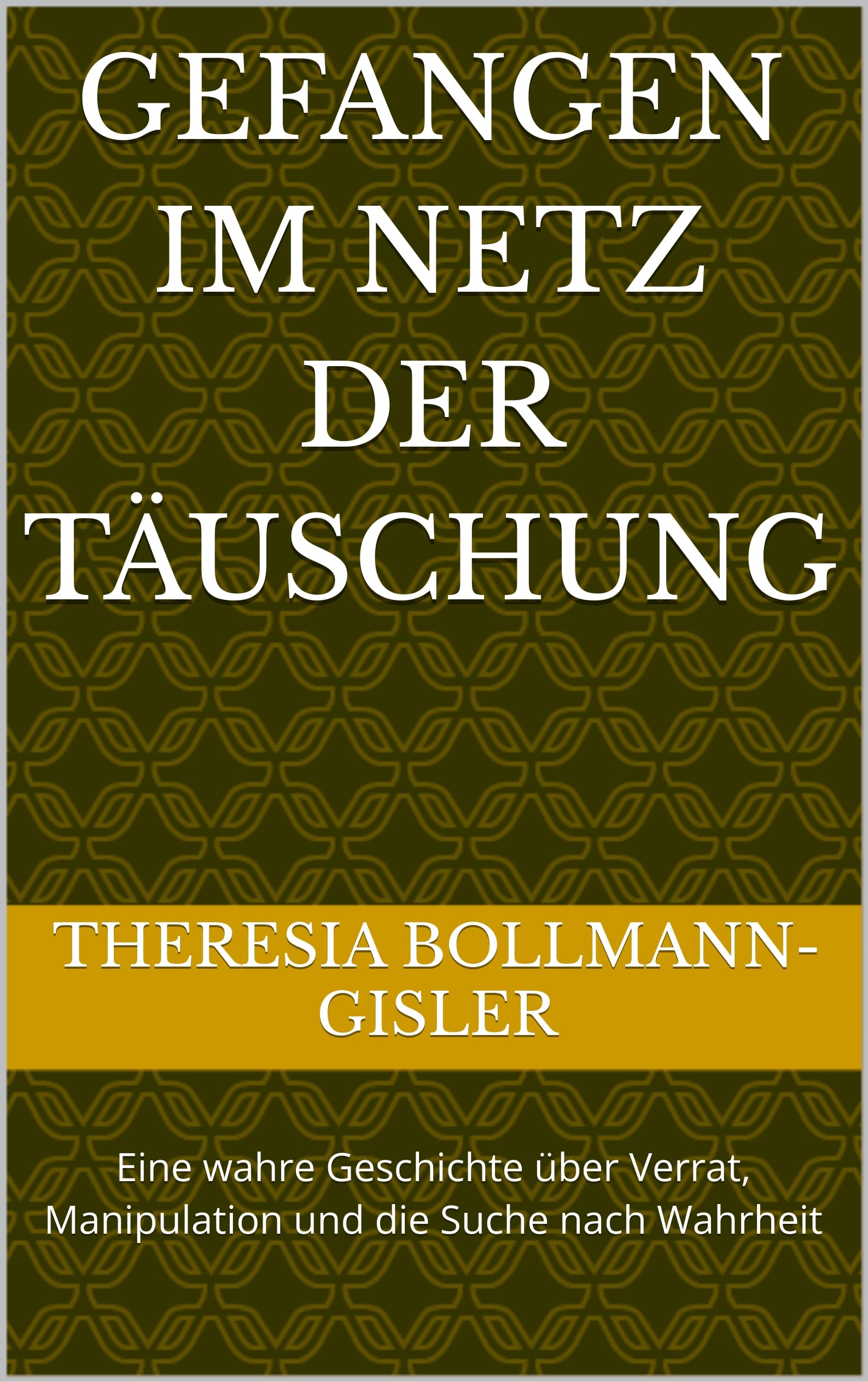 Gefangen im Netz der Täuschung: Eine wahre Geschichte über Verrat, Manipulation und die Suche nach Wahrheit