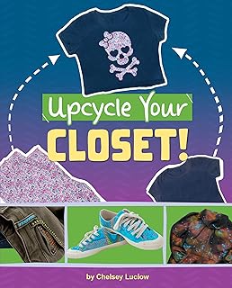 Upcycle Your Closet! (Extraordinary Upcycled Crafts)