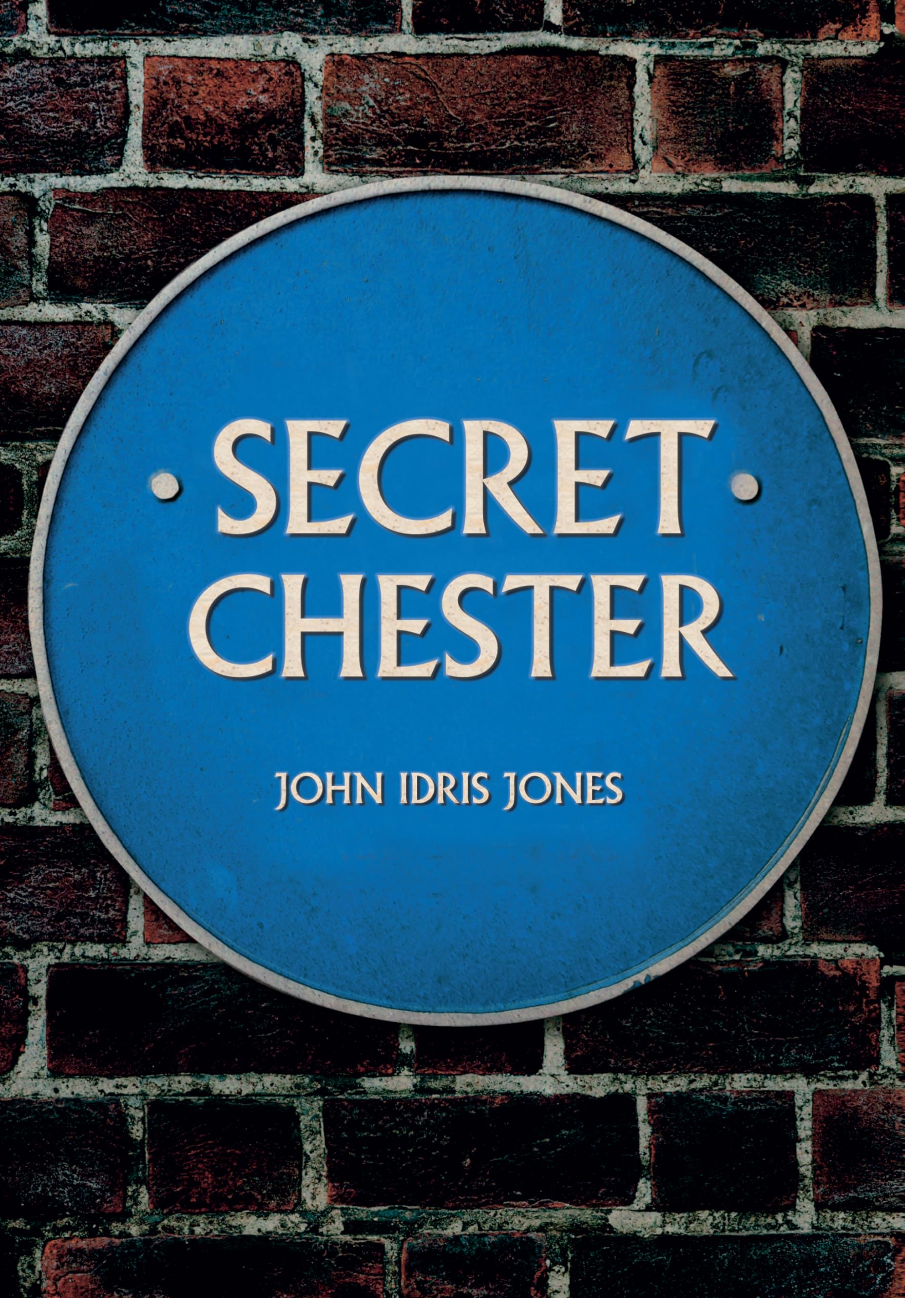 Secret Chester By John Idris Jones