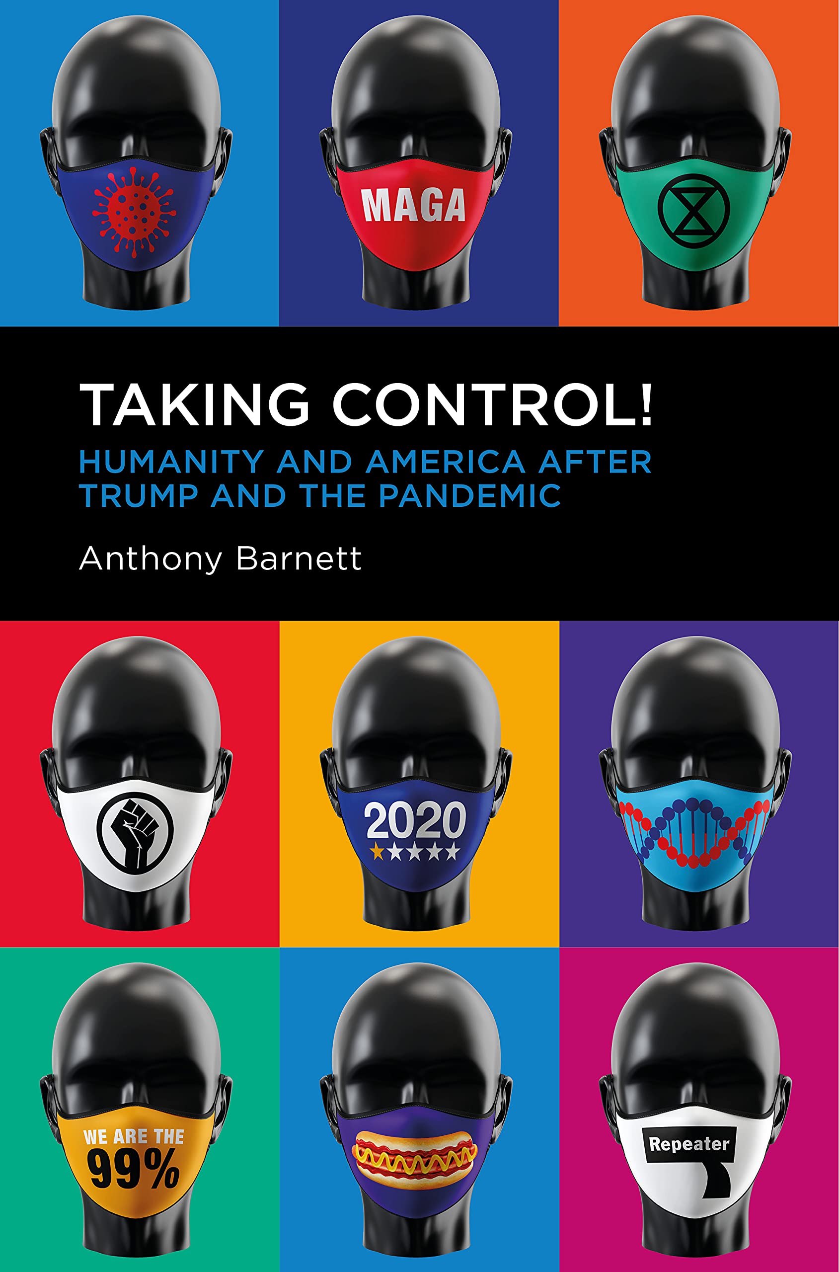 Taking Control!: Humanity and America after Trump and the Pandemic. Barnett**