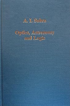 Optics, Astronomy and Logic: Studies in Arabic Science and Philosophy 