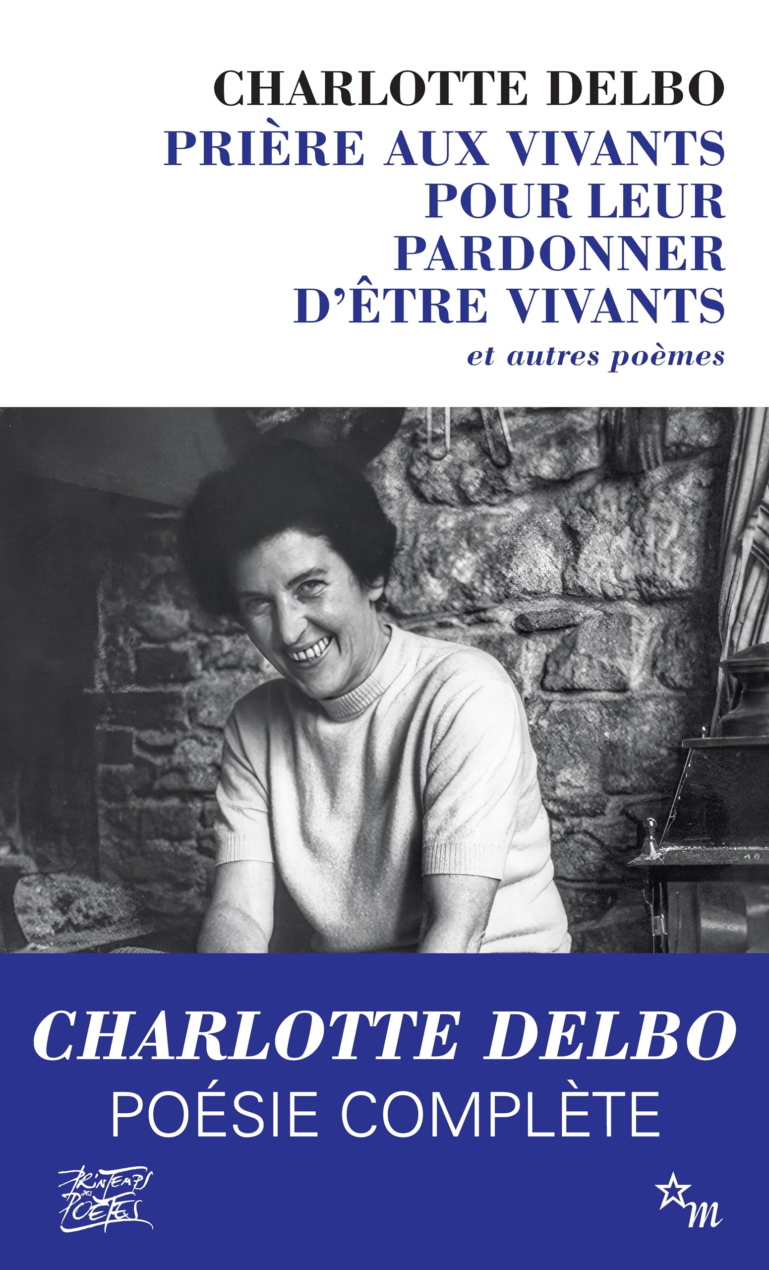Prière aux vivants pour leur pardonner d'être vivants: et autres poèmes
