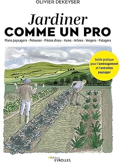 Jardiner comme un pro: Guide pratique pour l'aménagement et l'entretien du jardin