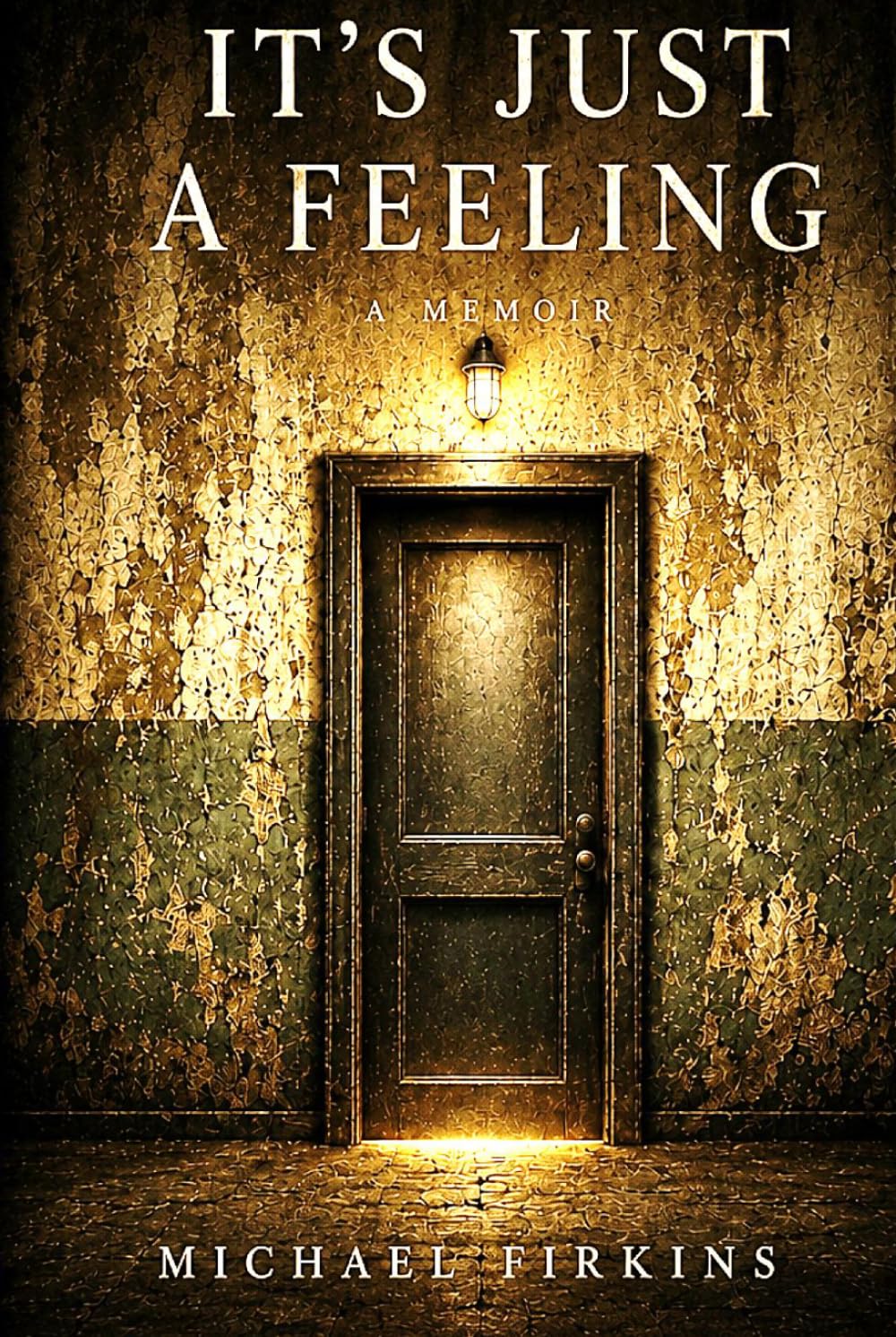 It's Just A Feeling: A Story of Loyalty, Influence, and Facing the Life We Build