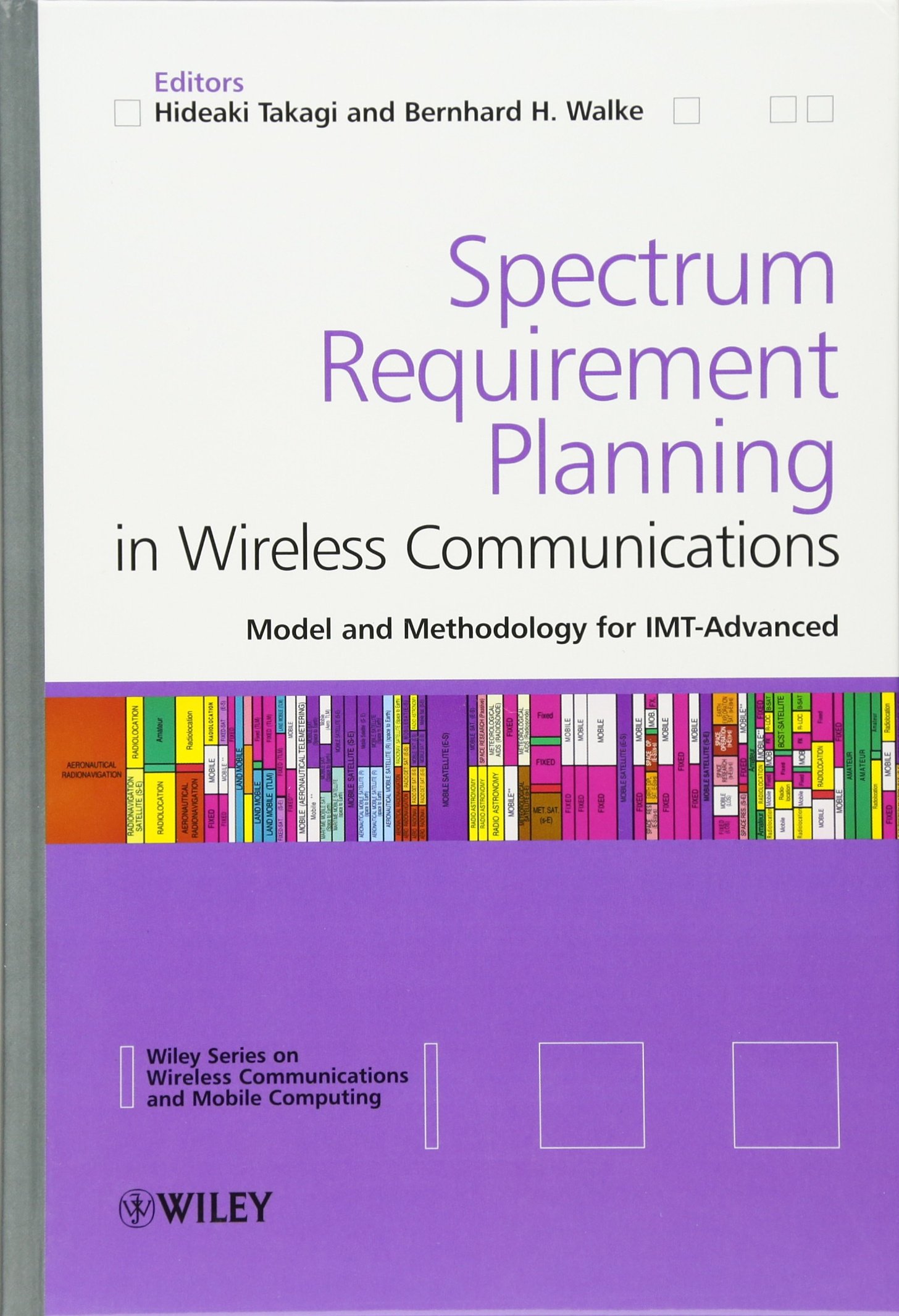 Spectrum Requirement Planning in Wireless Communications - Model and Methodology for IMT Advanced: 10 (Wireless Communications and Mobile Computing)