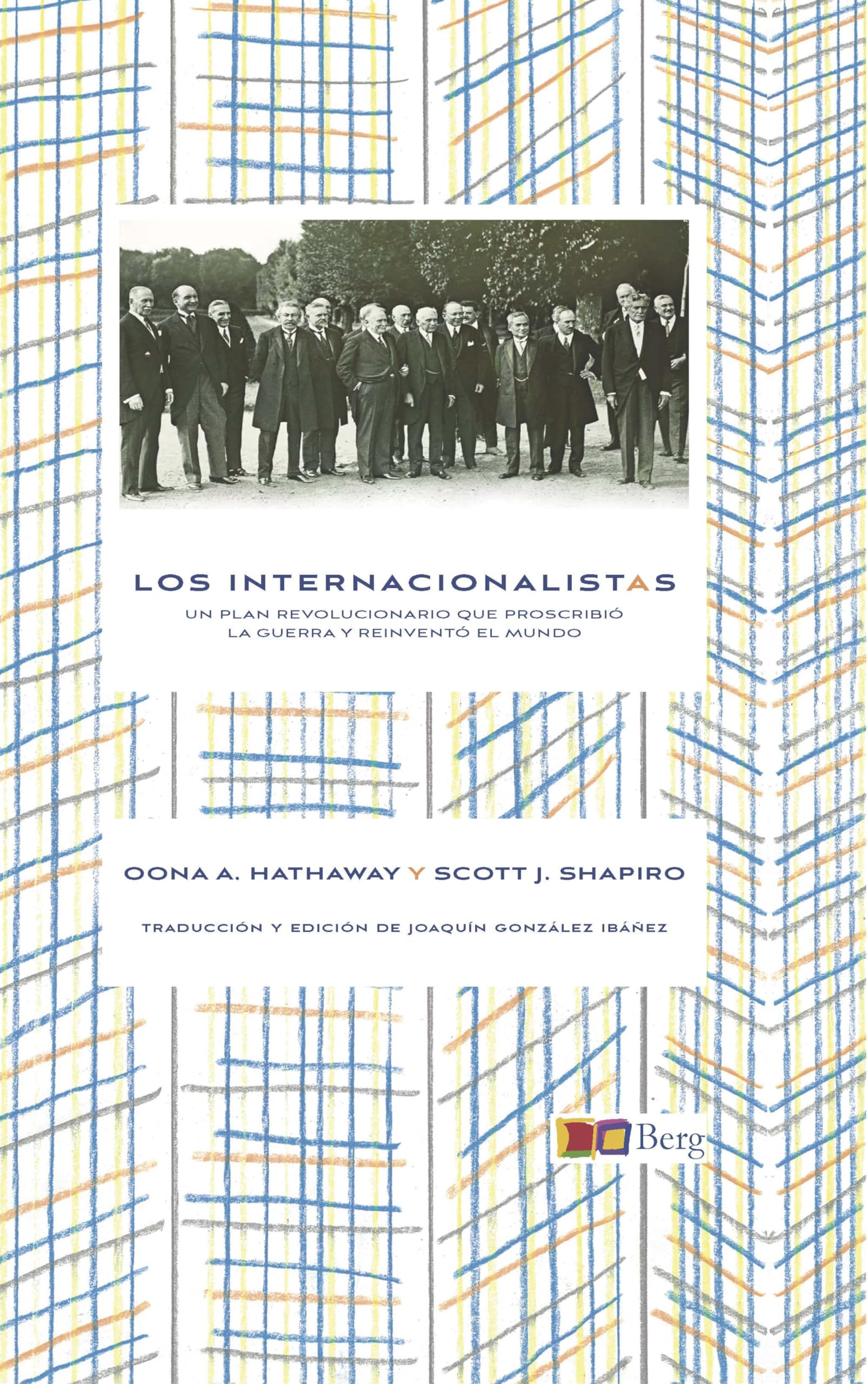 LOS INTERNACIONALISTAS: UN PLAN REVOLUCIONARIO QUE PROSCRIBIÓ LA GUERRA Y REINVENTÓ EL MUNDO: 21 (BIBLIOTECA DE LITERATURA Y DERECHOS HUMANOS BERG INSTITUTE)