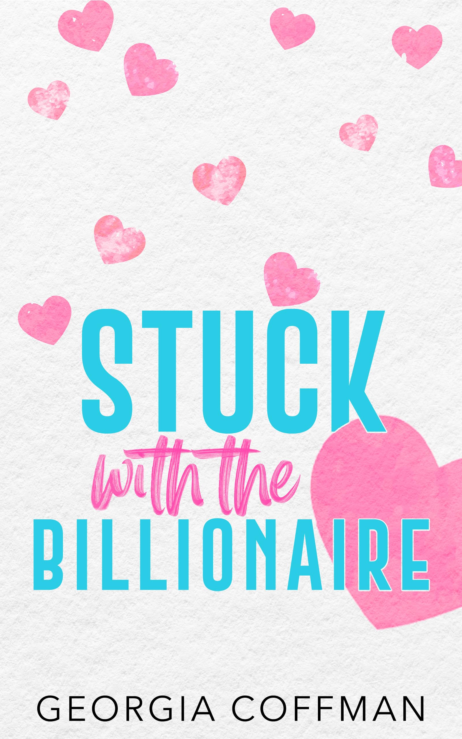 Stuck with the Billionaire: A Brother's Best Friend Romantic Comedy (Stuck with You)