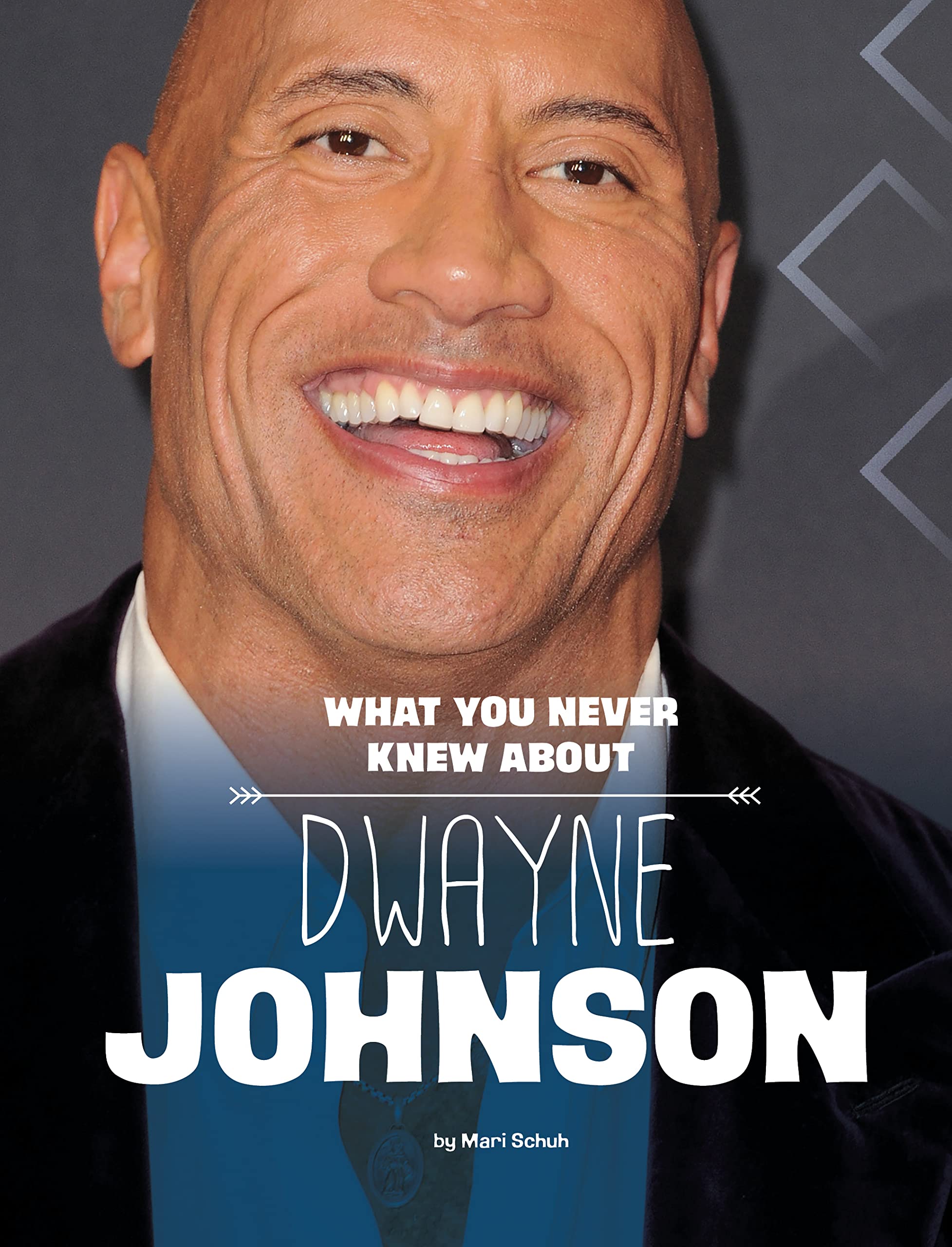 Mari SchuhWhat You Never Knew about Dwayne Johnson (Behind the Scenes Biographies)