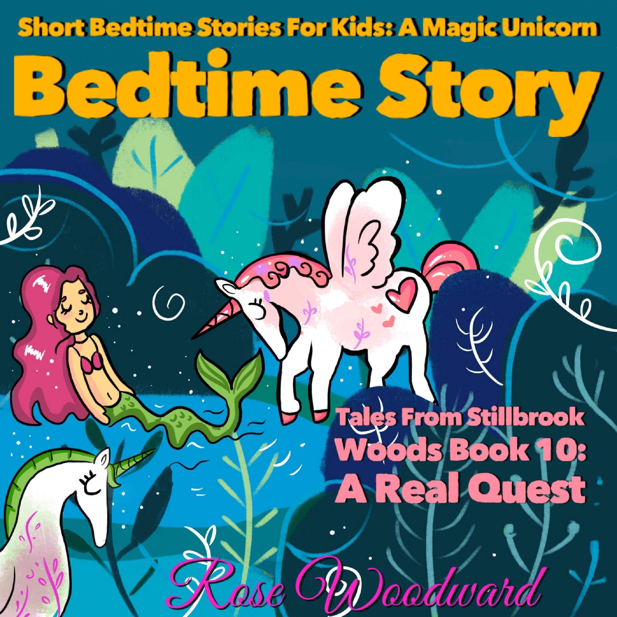 Cover art for Short Bedtime Stories for Kids: A Magic Unicorn Bedtime Story: Tales from Stillbrook Woods Book 10: A Real Quest