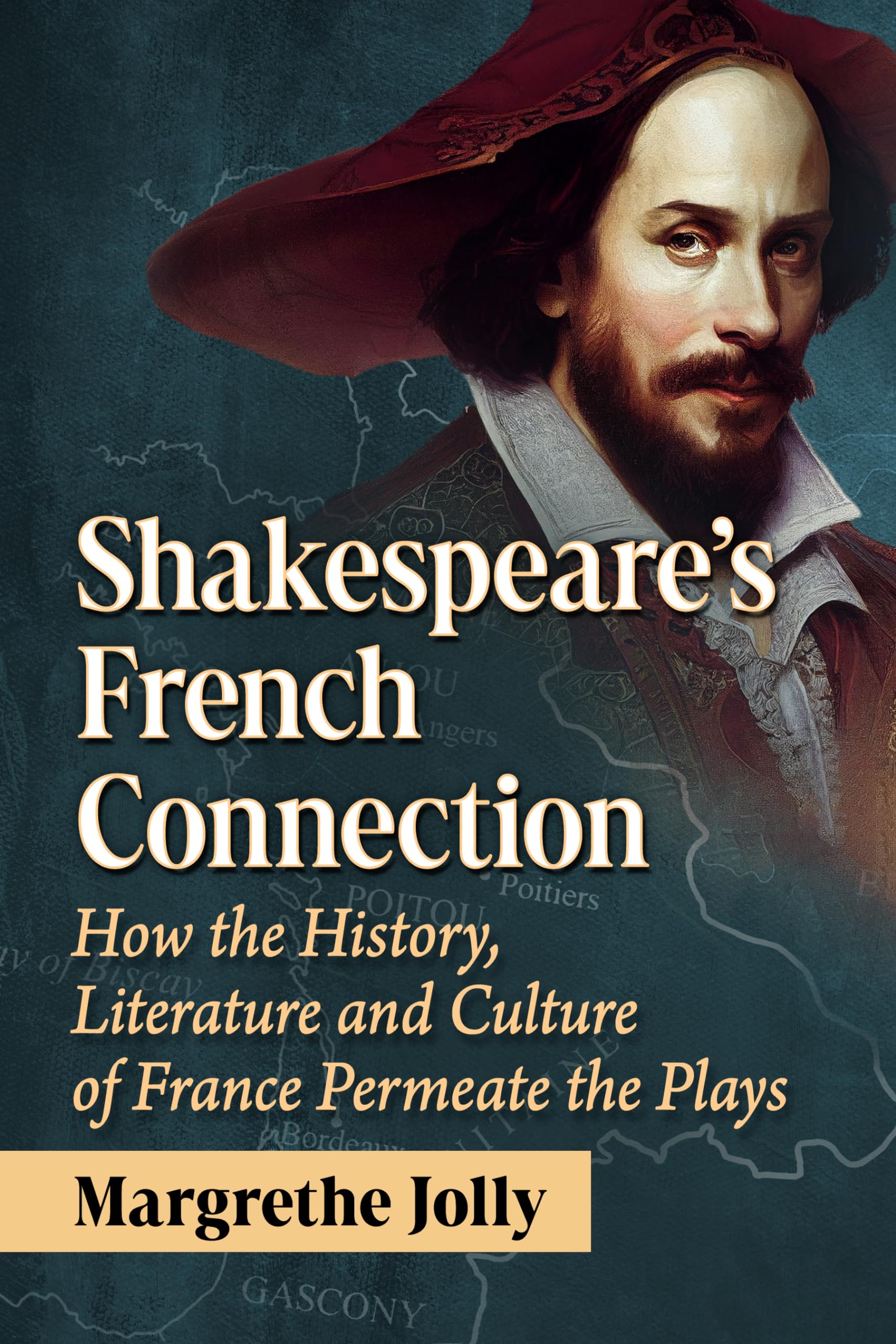 Shakespeare's French Connection: How the History, Literature and Culture of France Permeate the Plays Paperback – 25 July 2024