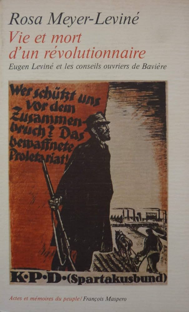 Amazon.fr - Vie et mort d'un révolutionnaire : Eugen Levine et les conseils ouvriers de Bavière - Livres