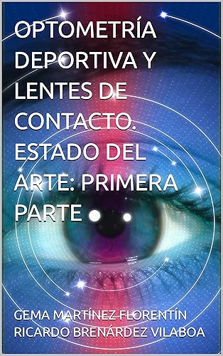 OPTOMETRÍA DEPORTIVA Y LENTES DE CONTACTO. ESTADO DEL ARTE PRIMERA PARTE (Spanish Edition)