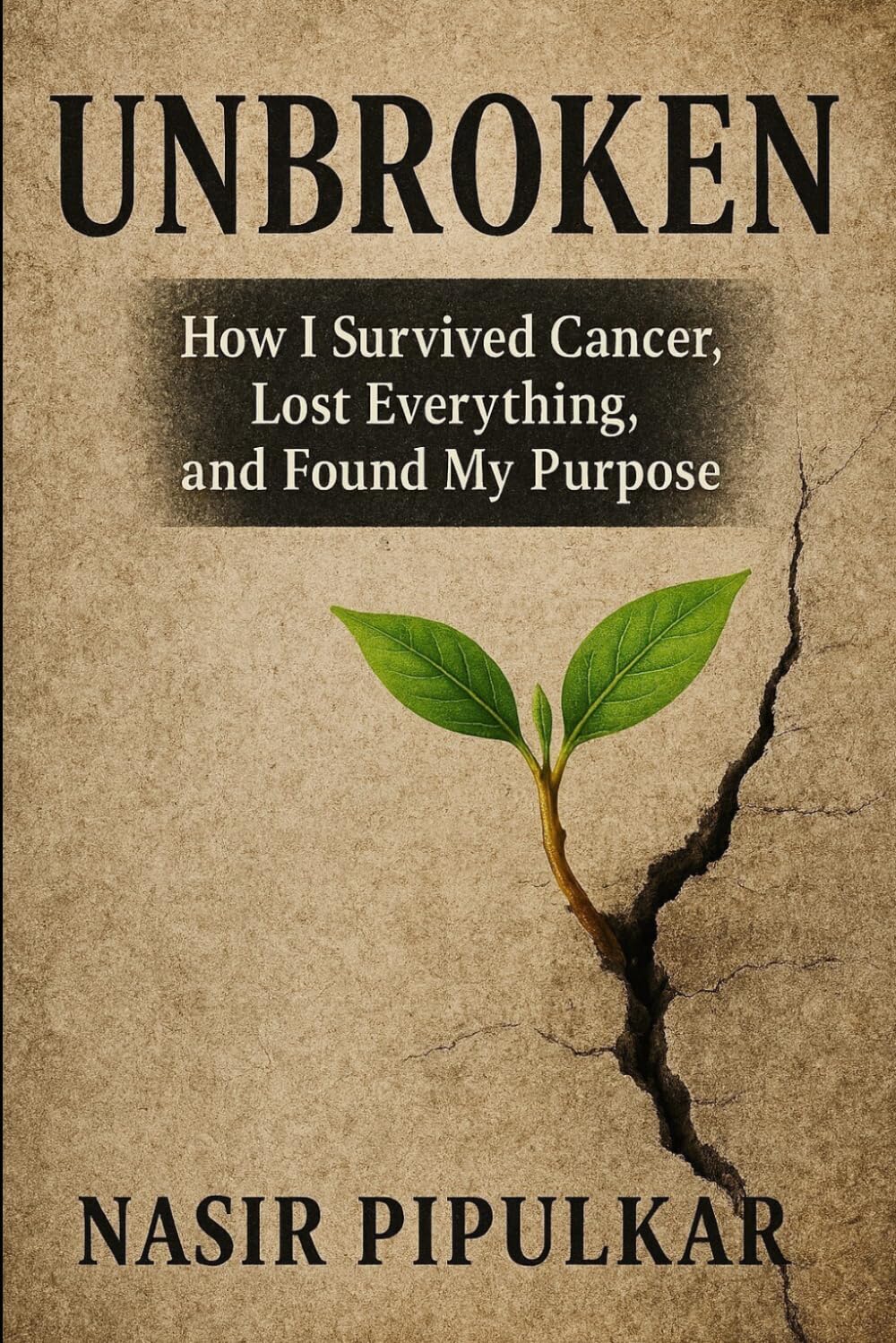 UNBROKEN: How I Survived Cancer, Lost Everything, and Found My Purpose