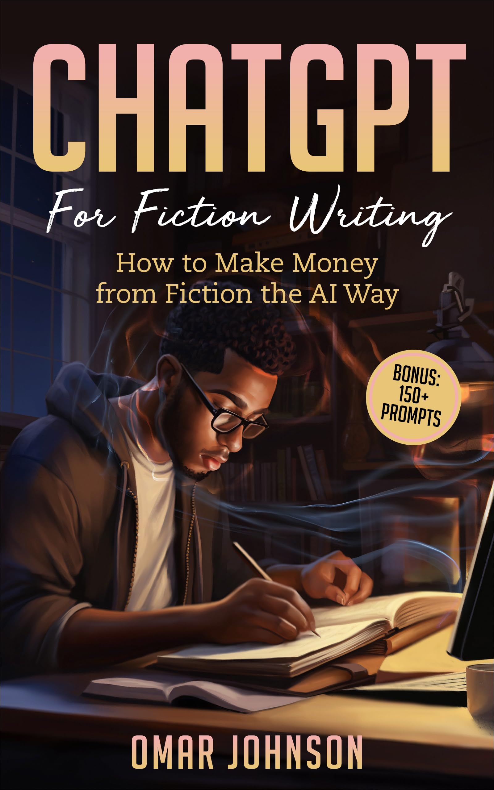 ChatGPT For Fiction Writing: How to Make Money from Fiction the AI Way