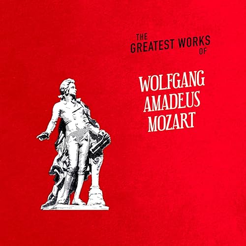 The Greatest Works of Wolfgang Amadeus Mozart by Wolfgang Amadeus