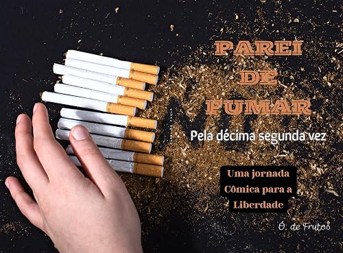 Parei de Fumar: Pela décima segunda vez. Uma jornada cômica para a liberdade
