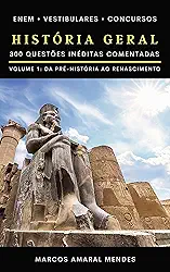 História Geral: 300 Questões Inéditas Comentadas - Volume 1: da Pré-História ao Renascimento