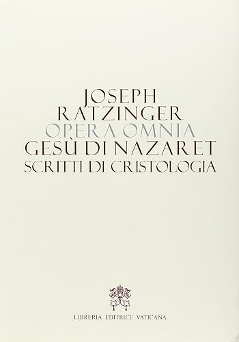 Opera omnia di Joseph Ratzinger. Gesù di Nazareth. Scritti di cristologia (Vol. 6/2)