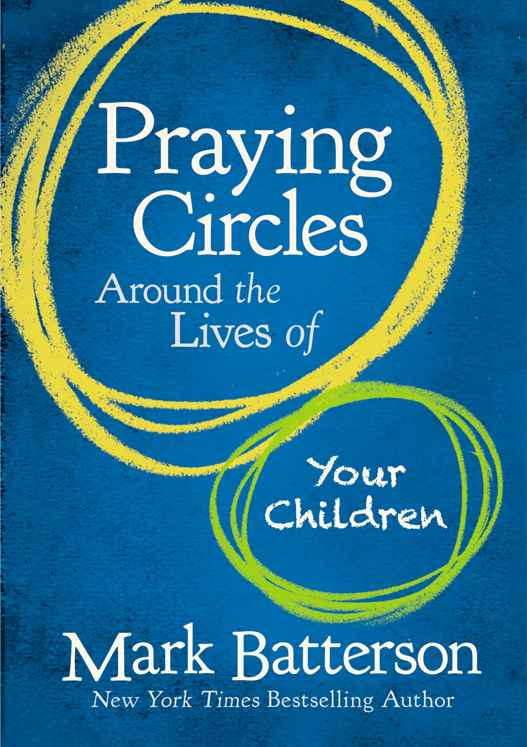 Praying Circles Around the Lives of Your Children: Unlocking the Power of Prayer in Your Family