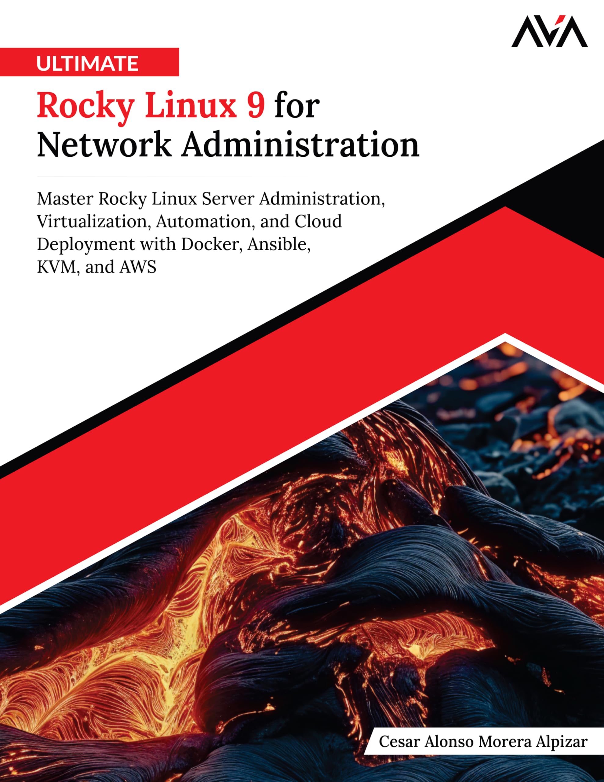 Ultimate Rocky Linux 9 for Network Administration: Master Rocky Linux Server Administration, Virtualization, Automation, and Cloud Deployment with Docker, Ansible, KVM, and AWS (English Edition)