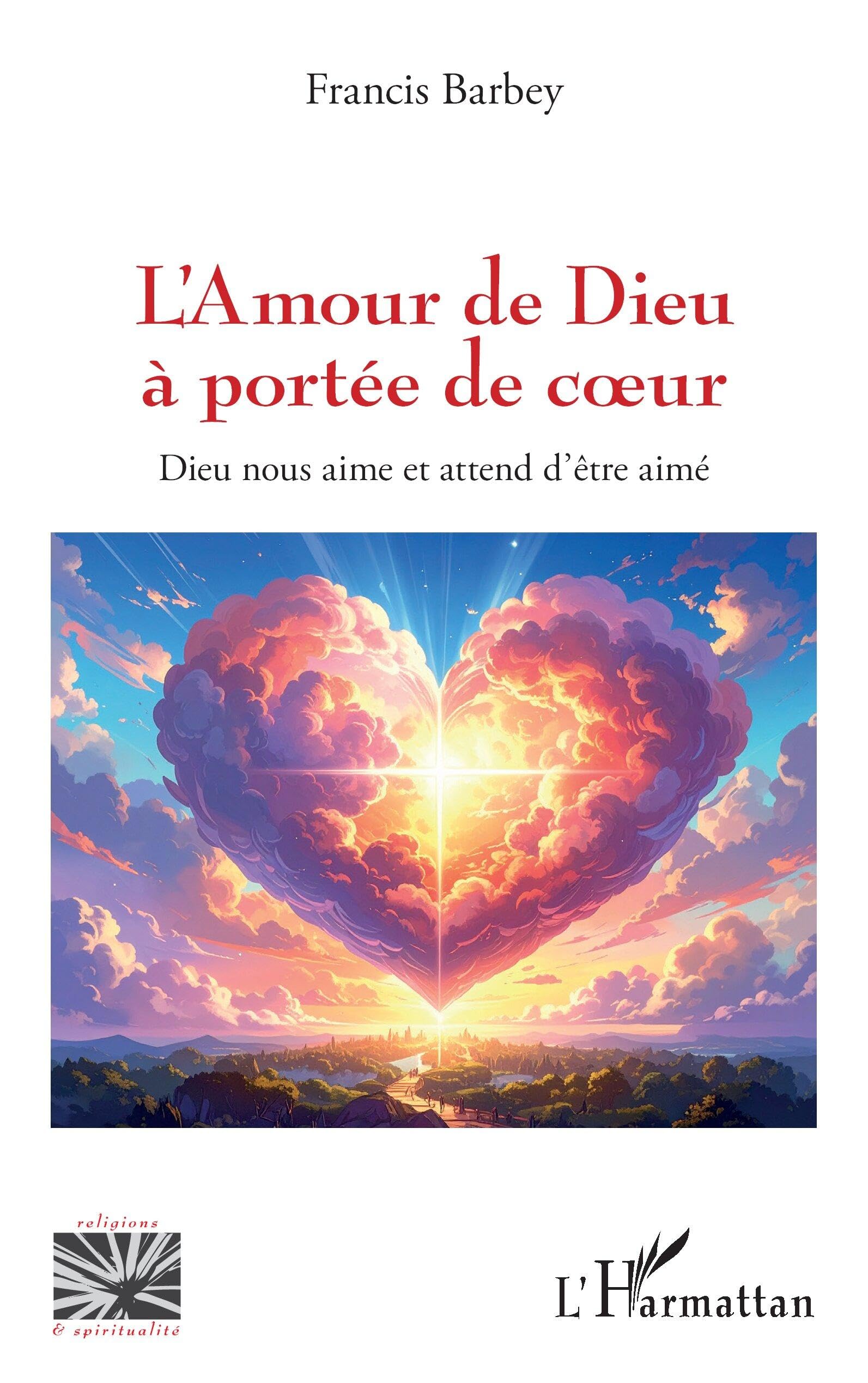 L’Amour de Dieu à portée de coeur: Dieu nous aime et attend d’être aimé (Religions Et Spiritualité)