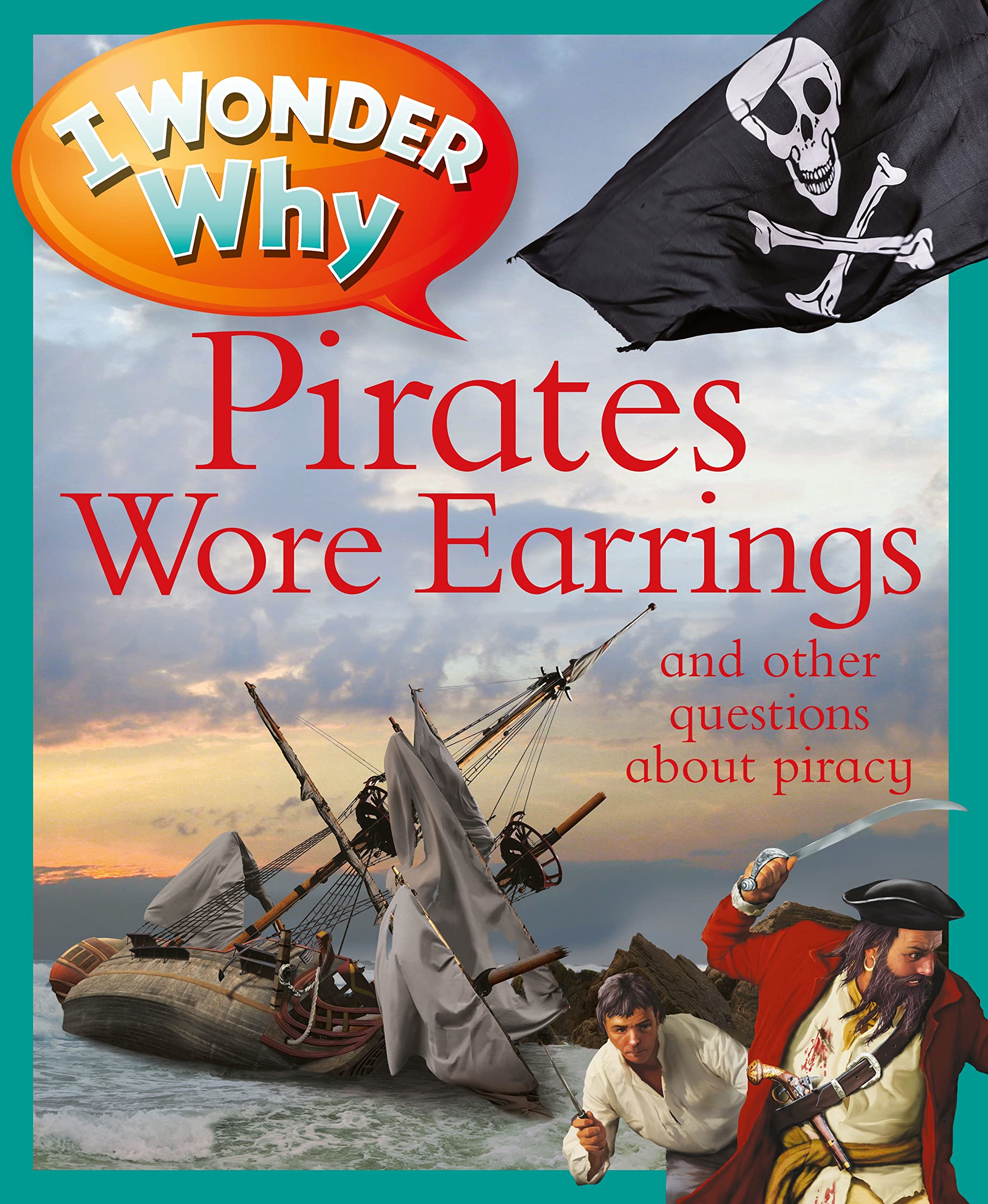 I Wonder Why Pirates Wore Earrings: and other questions about piracy Paperback – Picture Book, September 18, 2012