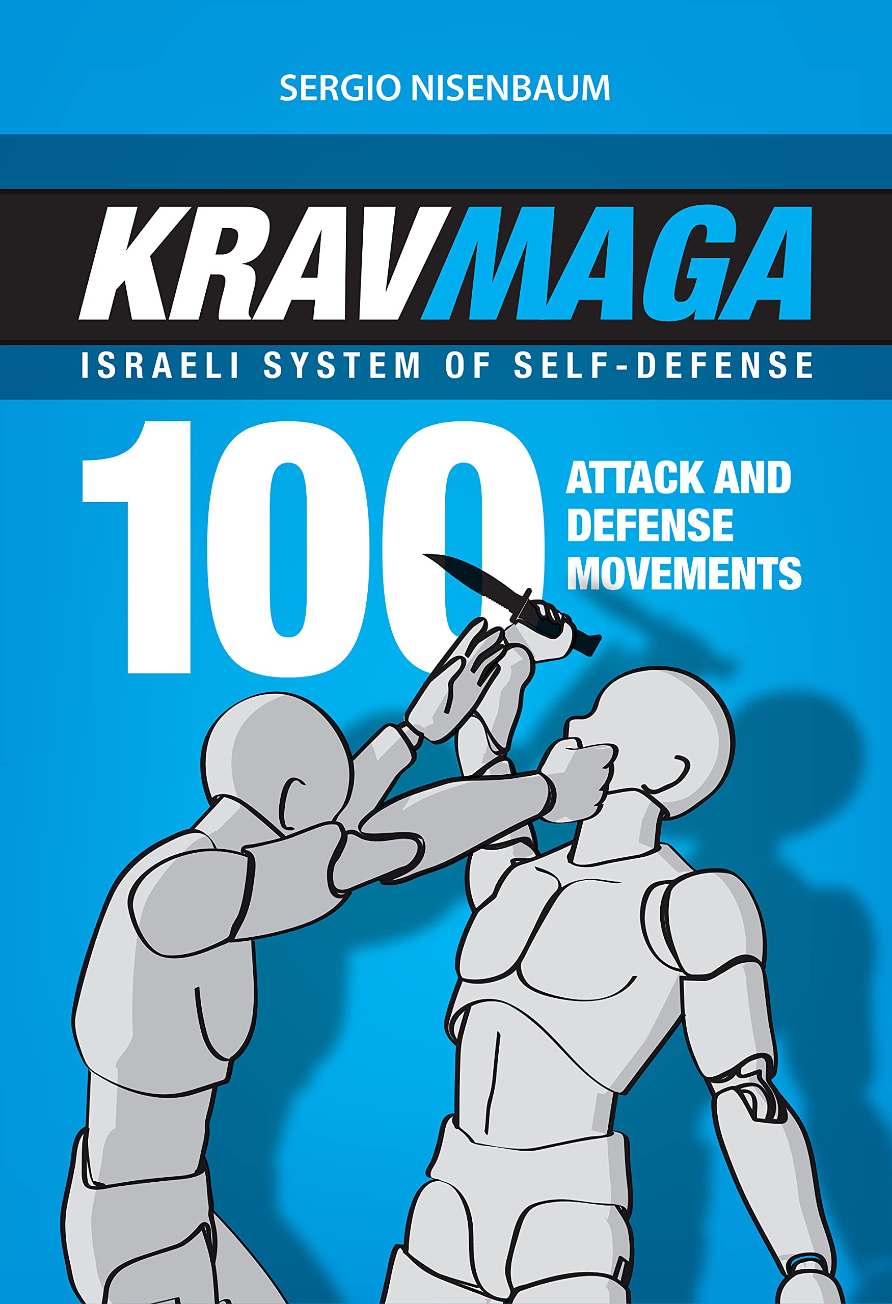 KRAV MAGA - ISRAELI SYSTEM OF SELF-DEFENSE: 100 attack and defense movements.