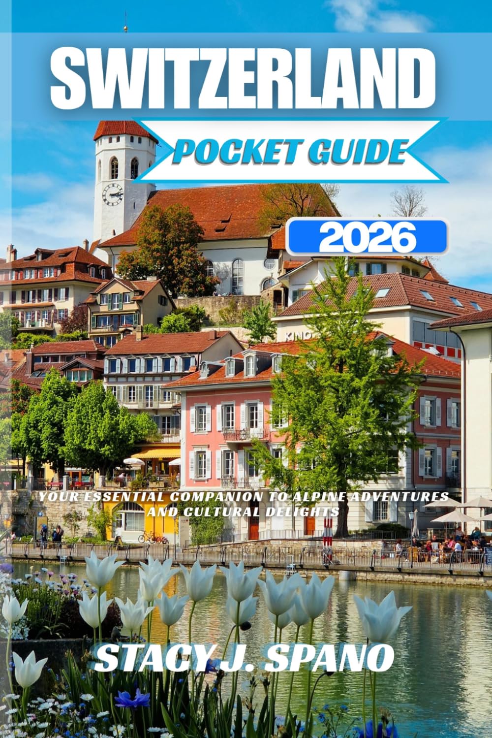 SWITZERLAND POCKET GUIDE 2026: Your Essential Companion to Alpine Adventures and Cultural Delights