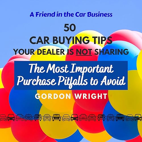 50 Car Buying Tips Your Dealer Is Not Sharing: The Most Important Purchase Pitfalls to Avoid