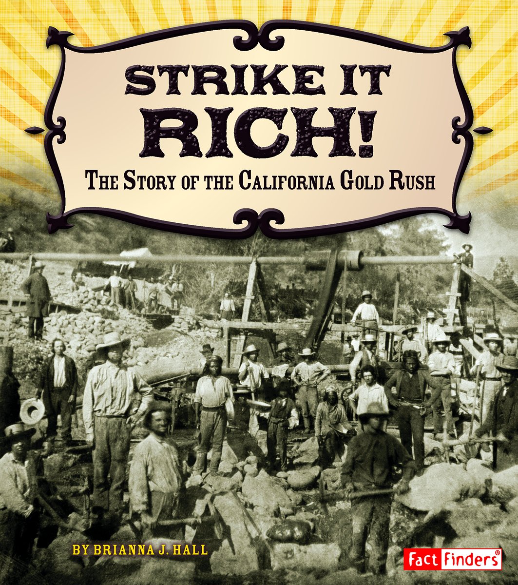 Strike It Rich!: The Story of the California Gold Rush