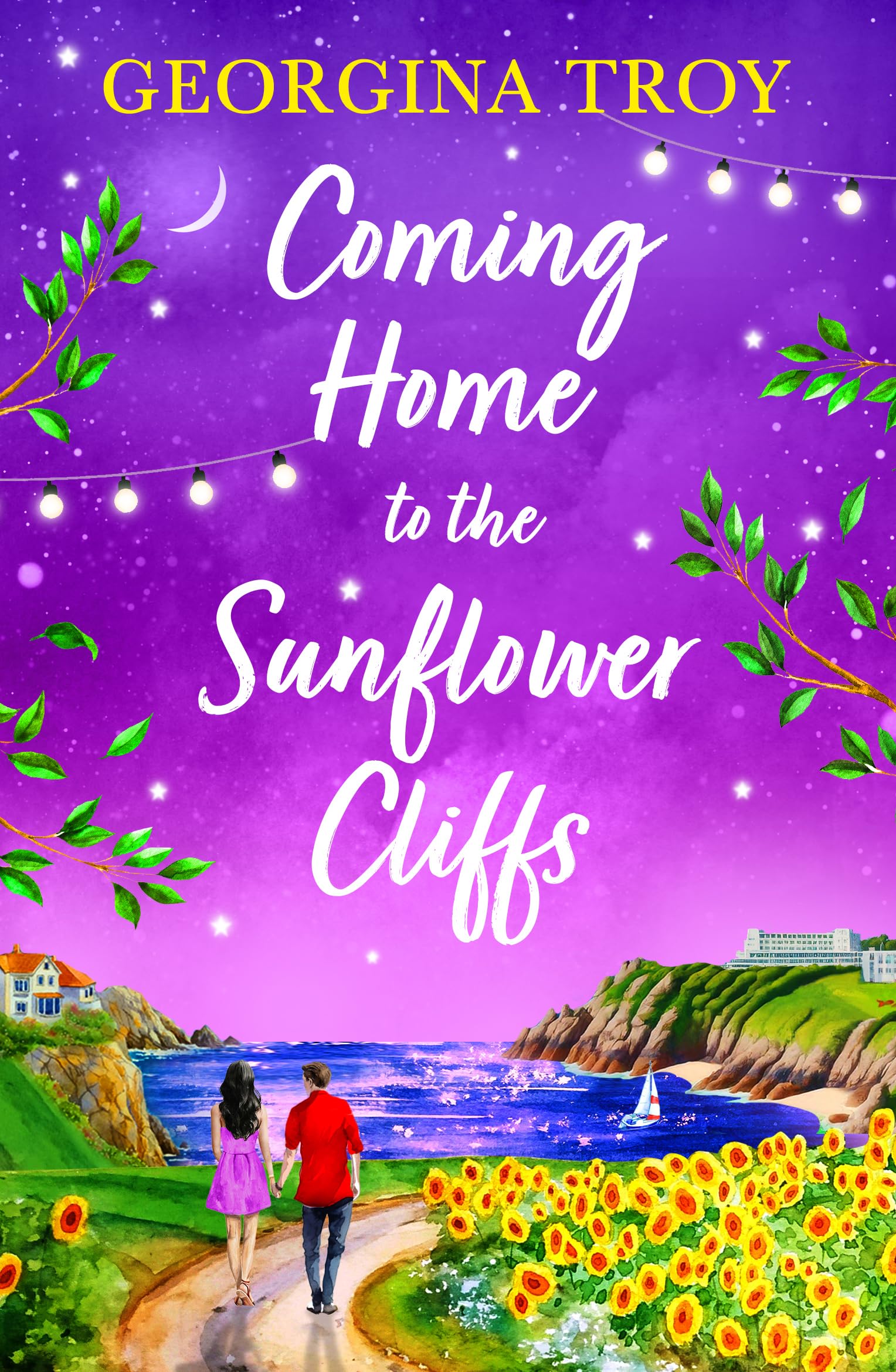 Coming Home to the Sunflower Cliffs: A gorgeous getaway romance from bestseller Georgina Troy