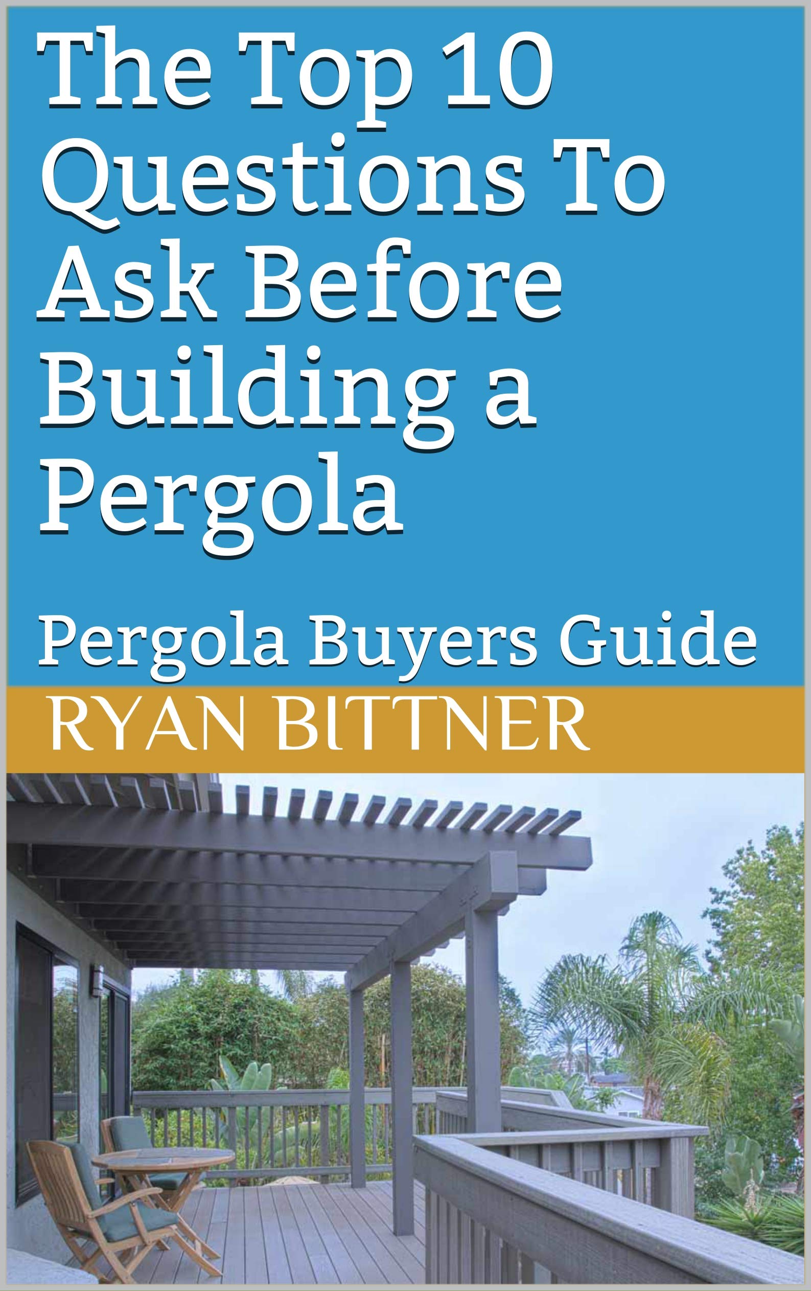 Buy The Top 10 Questions To Ask Before Building a Pergola Pergola