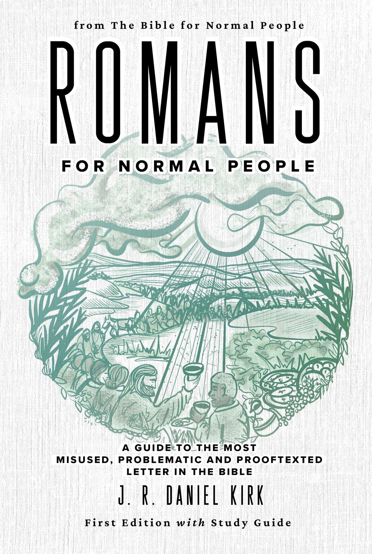 Romans for Normal People: A Guide to the Most Misused, Problematic and Prooftexted Letter in the Bible (The Bible for Normal People Book Series 4)