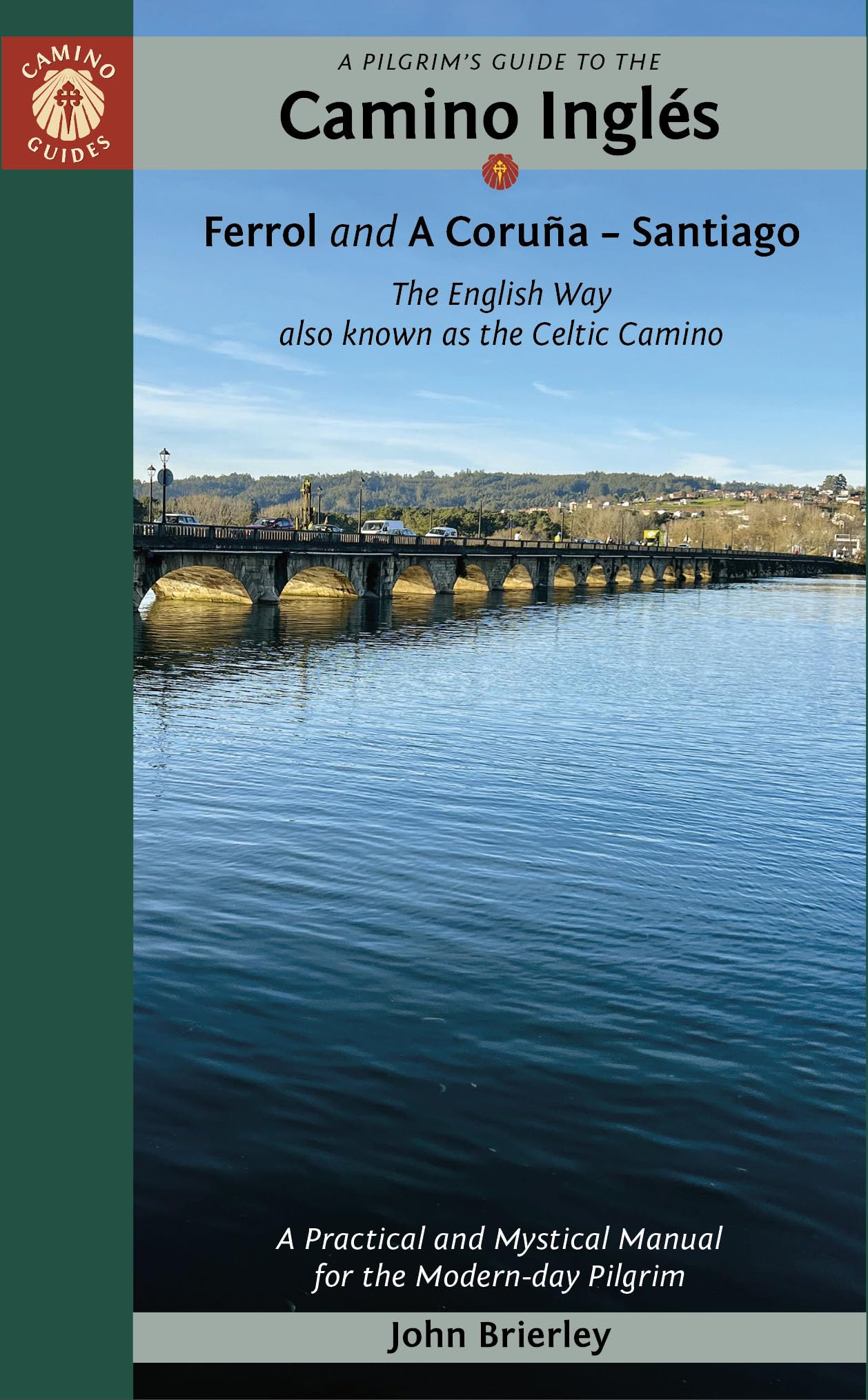 A Pilgrim's Guide to the Camino Inglés: The English Way also known as the Celtic Camino: Ferrol & A Coruña ― Santiago