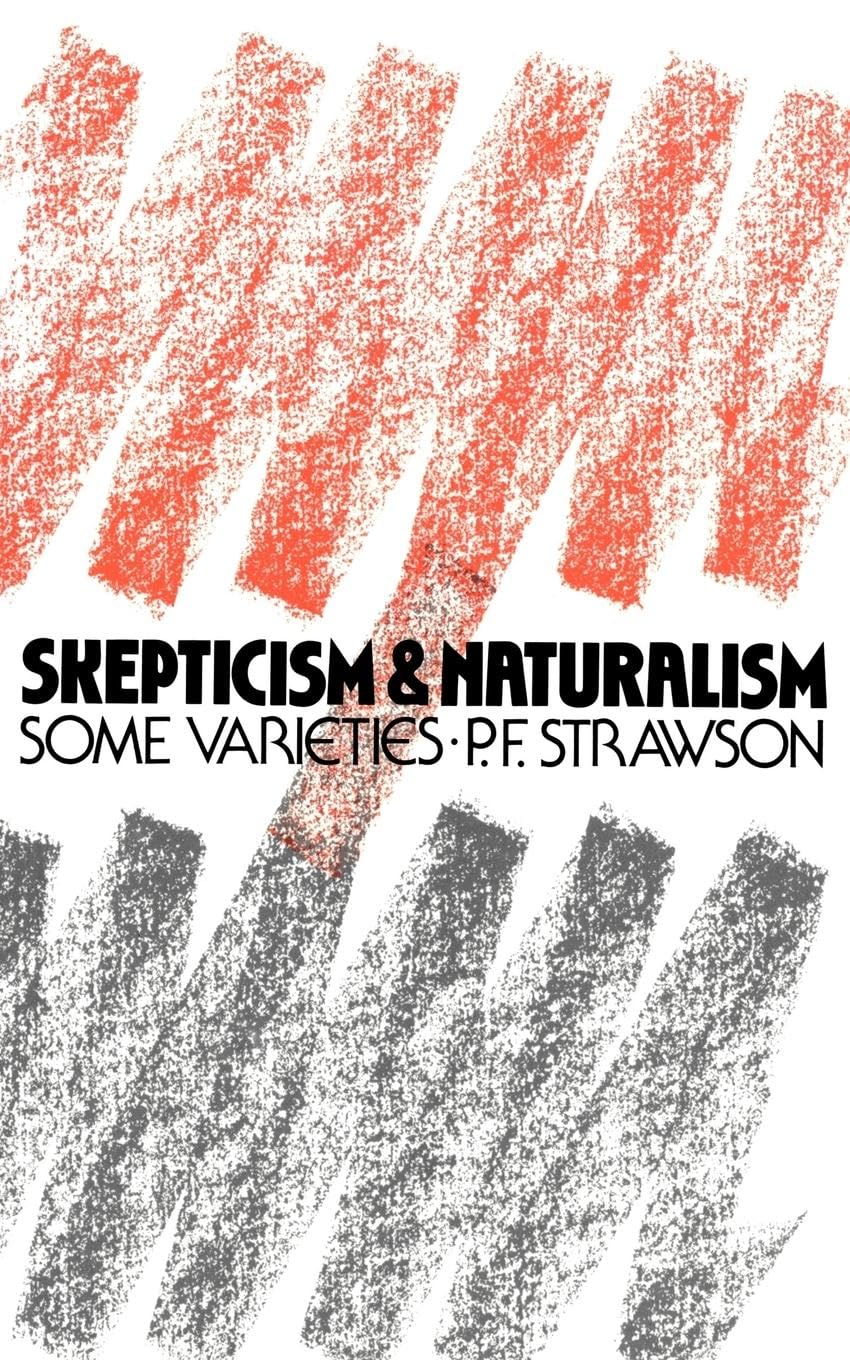Scepticism and Naturalism: Some Varieties (The Woodbridge Lectures, Vol. 12)