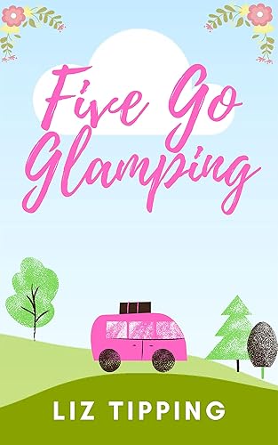 Five Go Glamping: A laugh out loud romantic comedy