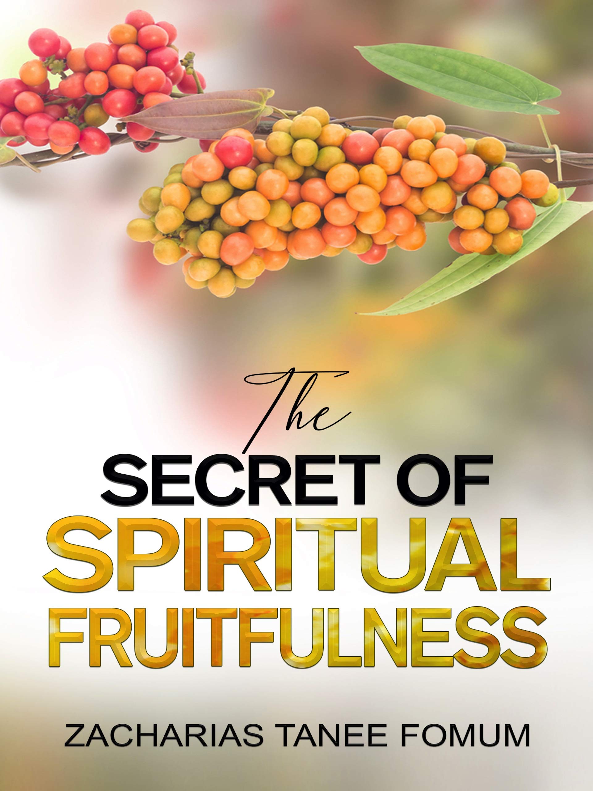 The Secret of Spiritual Fruitfulness (Practical Helps For The Overcomers Book 21)
