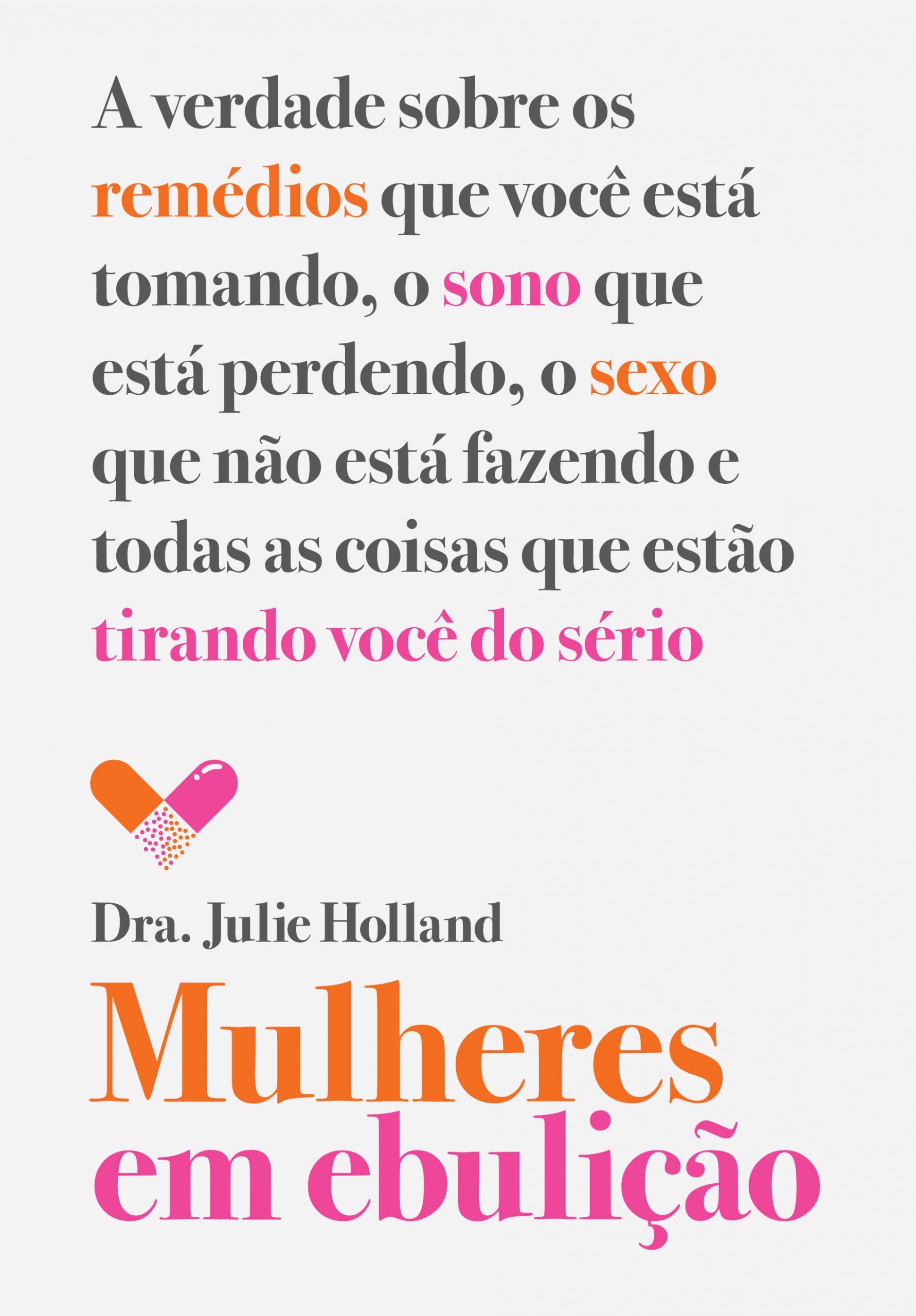 Mulheres em ebulição: A verdade sobre os remédios que você está tomando, o sono que está perdendo, o sexo que não está fazendo e todas as coisas que estão tirando você do sério (Portuguese Edition)