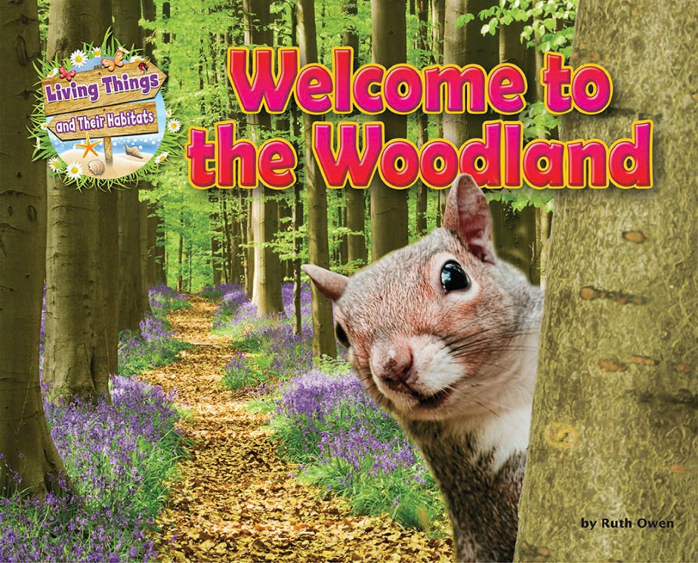 Welcome to the Woodland (Living Things & Their Habitats)