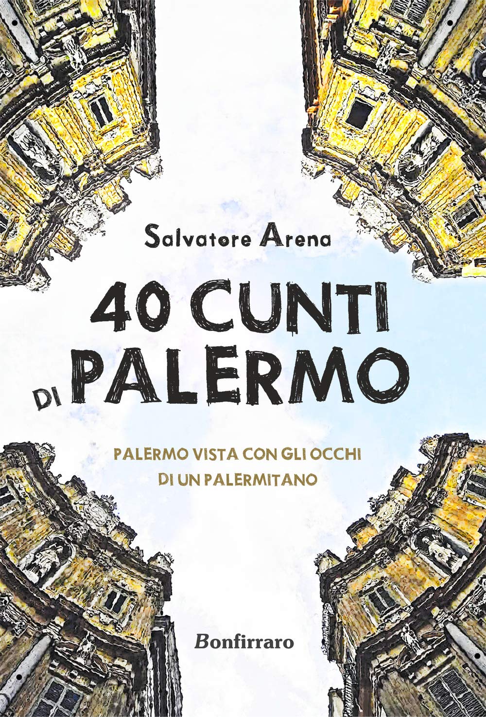 40 Cunti Di Palermo. Palermo Vista Con Gli Occhi Di Un Palermitano. Testo Siciliano E Italiano - 4