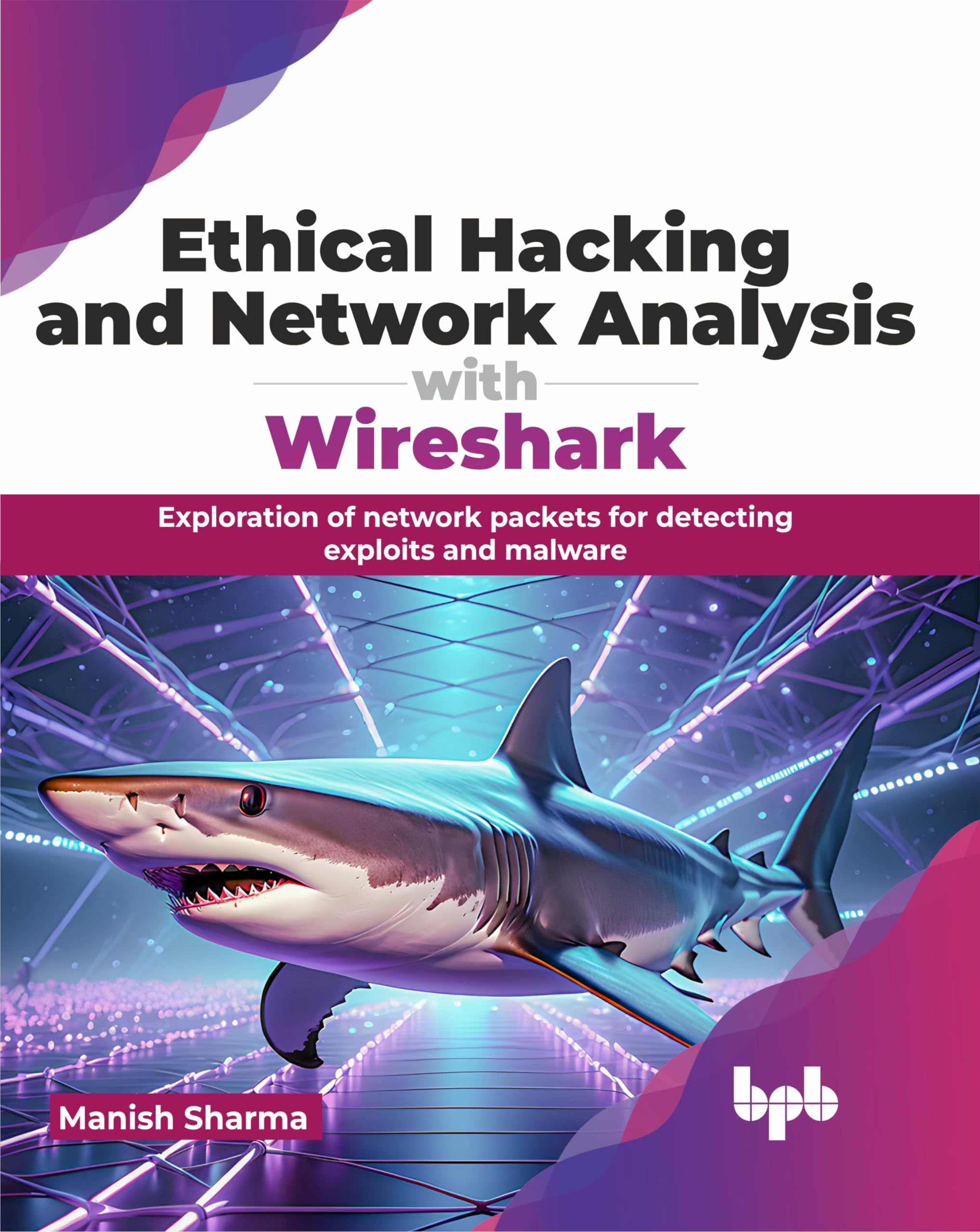 Ethical Hacking and Network Analysis with Wireshark: Exploration of network packets for detecting exploits and malware (English Edition)
