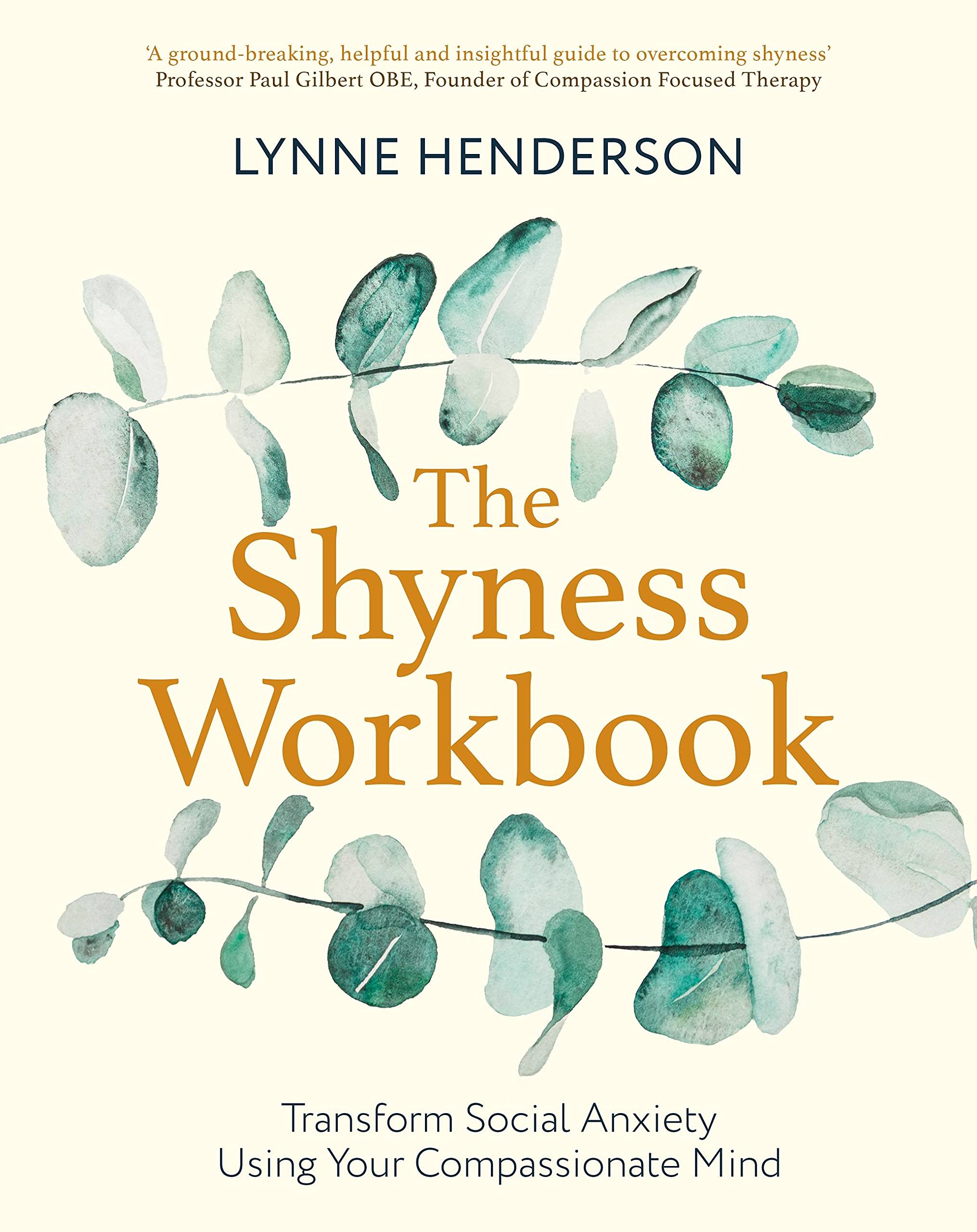 The Shyness Workbook: Take Control of Social Anxiety Using Your Compassionate Mind (Compassion Focused Therapy)