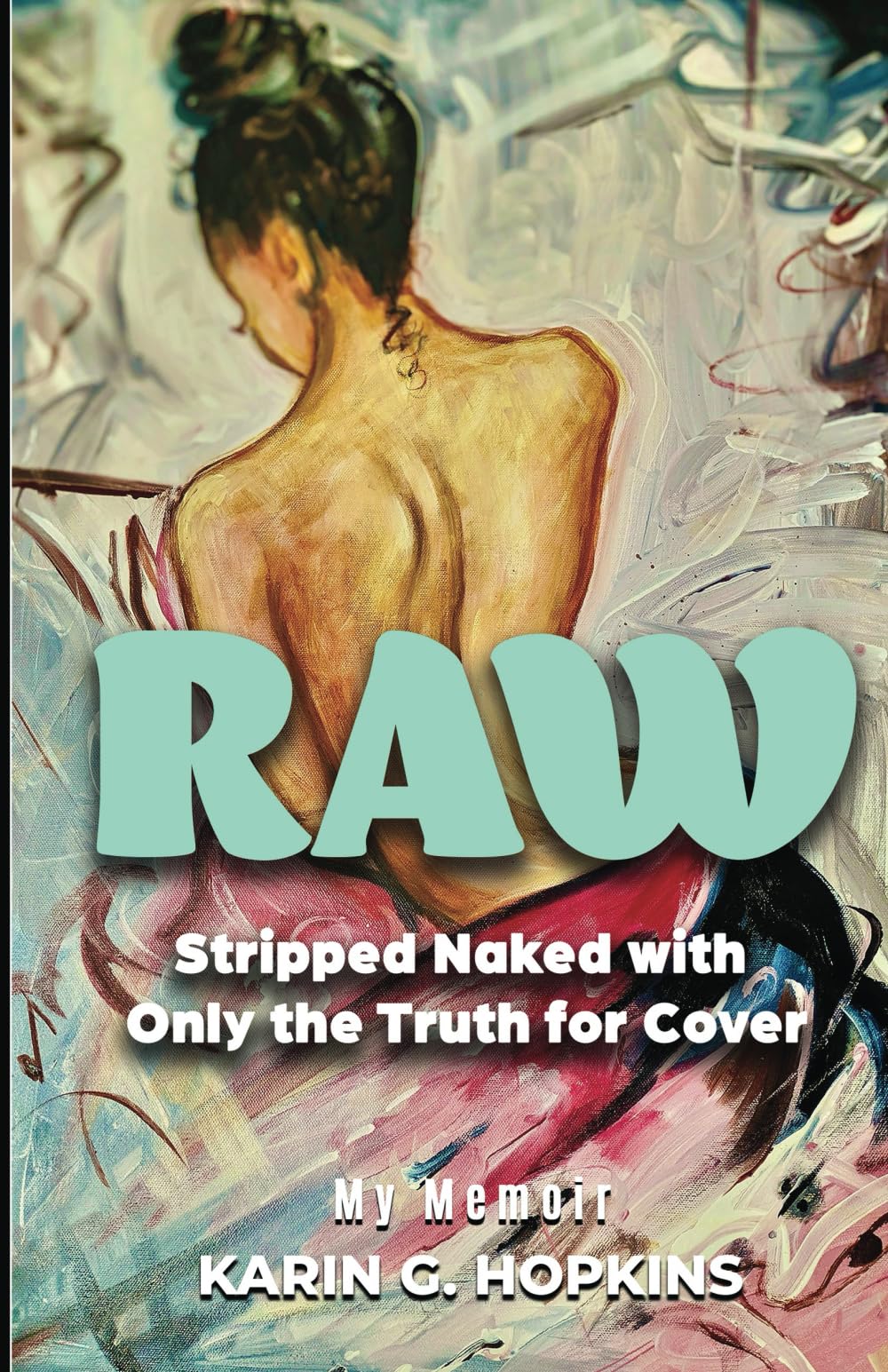 Karin G. HopkinsRaw: Stripped Naked with Only the Truth for Cover