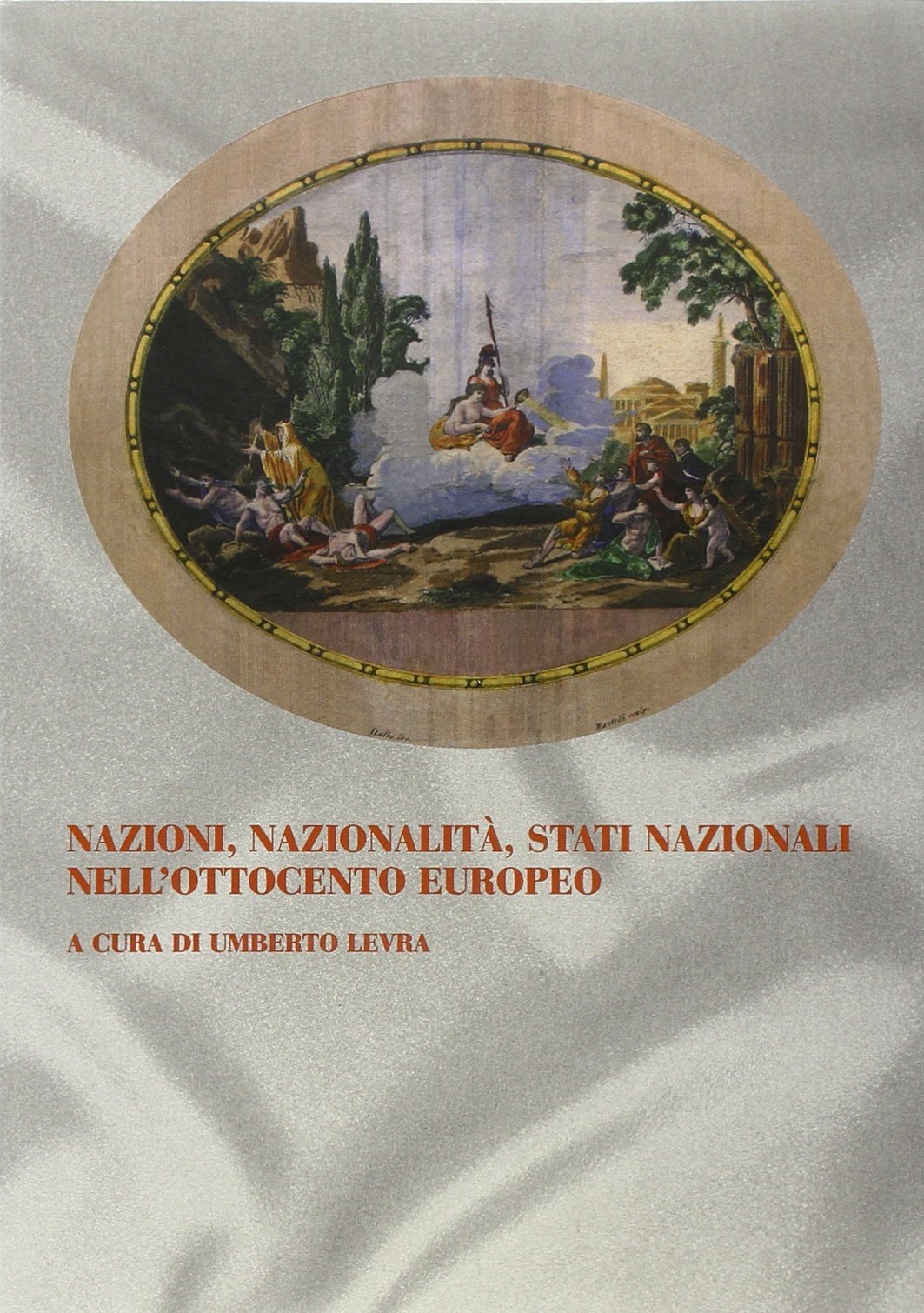 Nazioni, nazionalità, stati nazionali nell'Ottocento europeo. Atti del 61° Congresso di storia del Risorgimento Italiano (Torino, 9-13 ottobre 2002)
