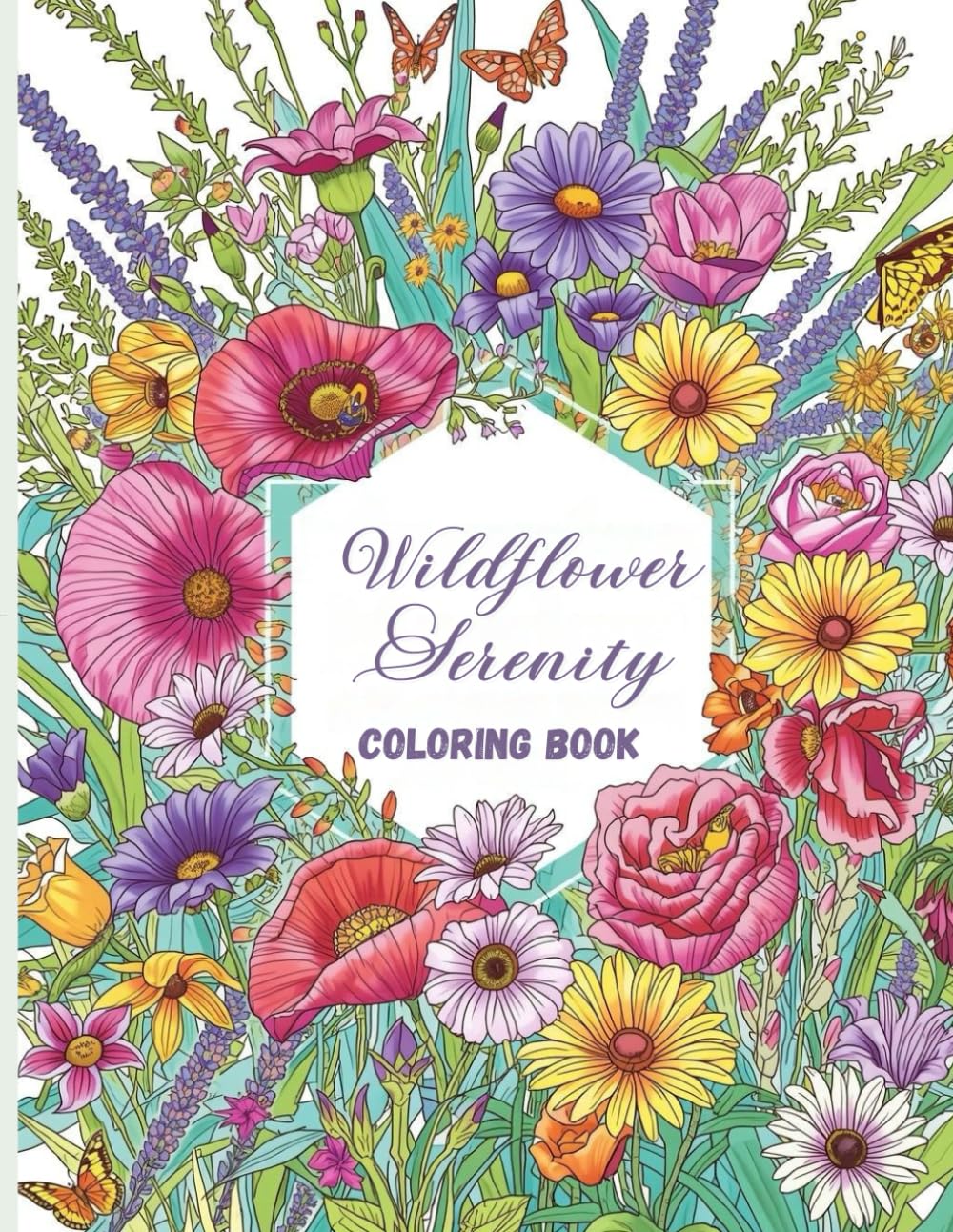 Wildflower Serenity Coloring Book: Beautiful Meadow Flowers and Botanical Scenes for Relaxation, Stress Relief, and Creative Mindfulness