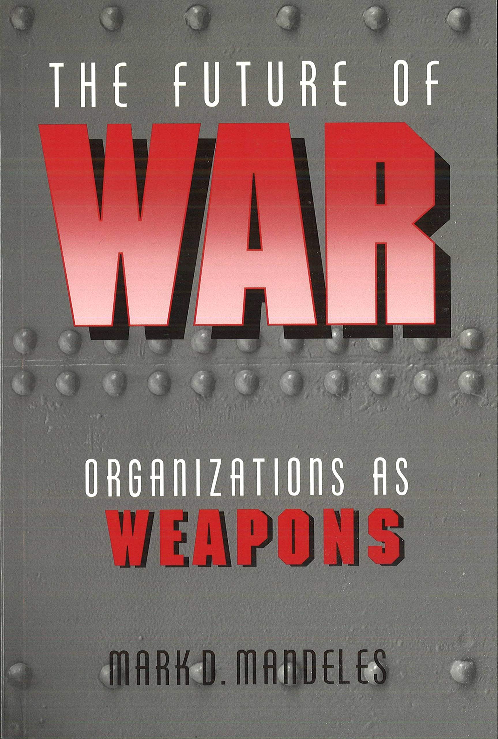 Buy The Future of War: Organizations As Weapons (Issues In Twenty-First Century Warfare) — BookShops.in